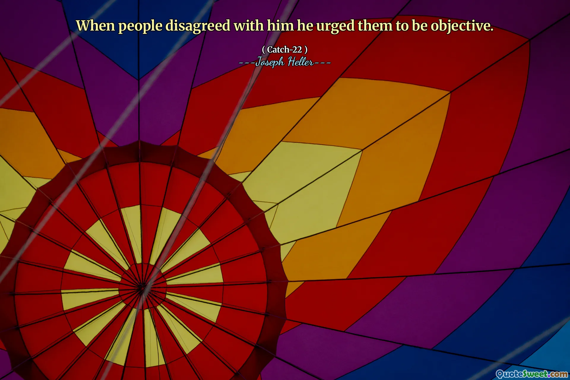 Da folk var uenige med ham, oppfordret han dem til å være objektive.