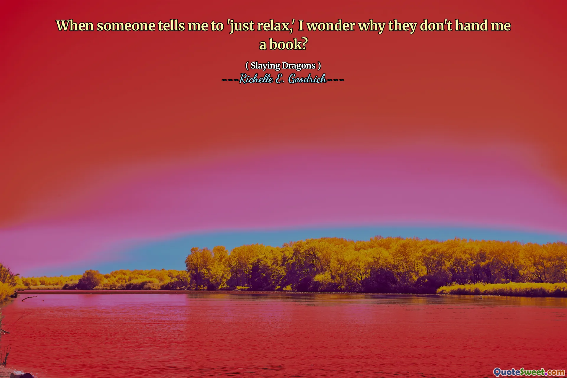 When someone tells me to 'just relax,' I wonder why they don't hand me a book?