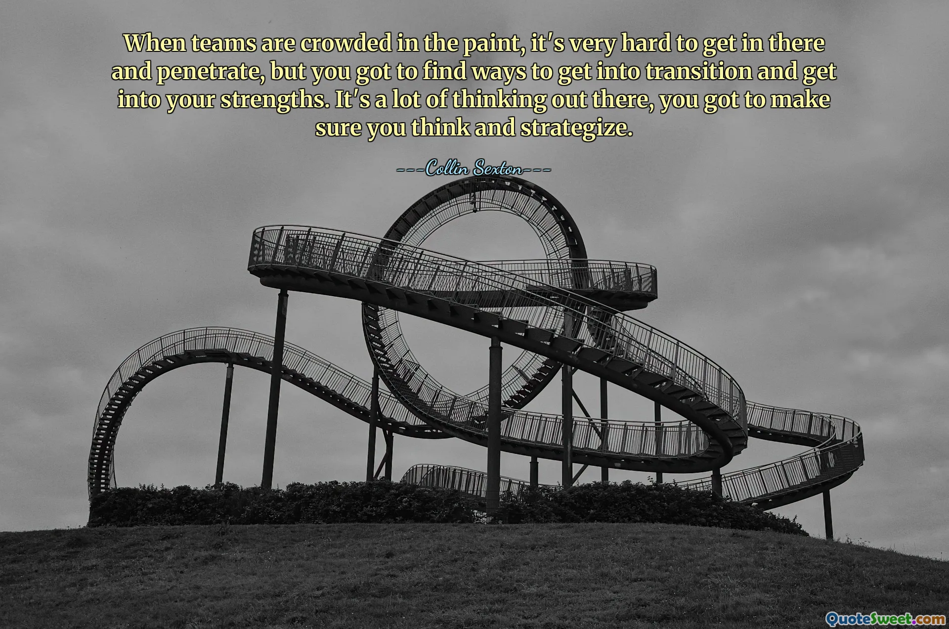 When teams are crowded in the paint, it's very hard to get in there and penetrate, but you got to find ways to get into transition and get into your strengths. It's a lot of thinking out there, you got to make sure you think and strategize.