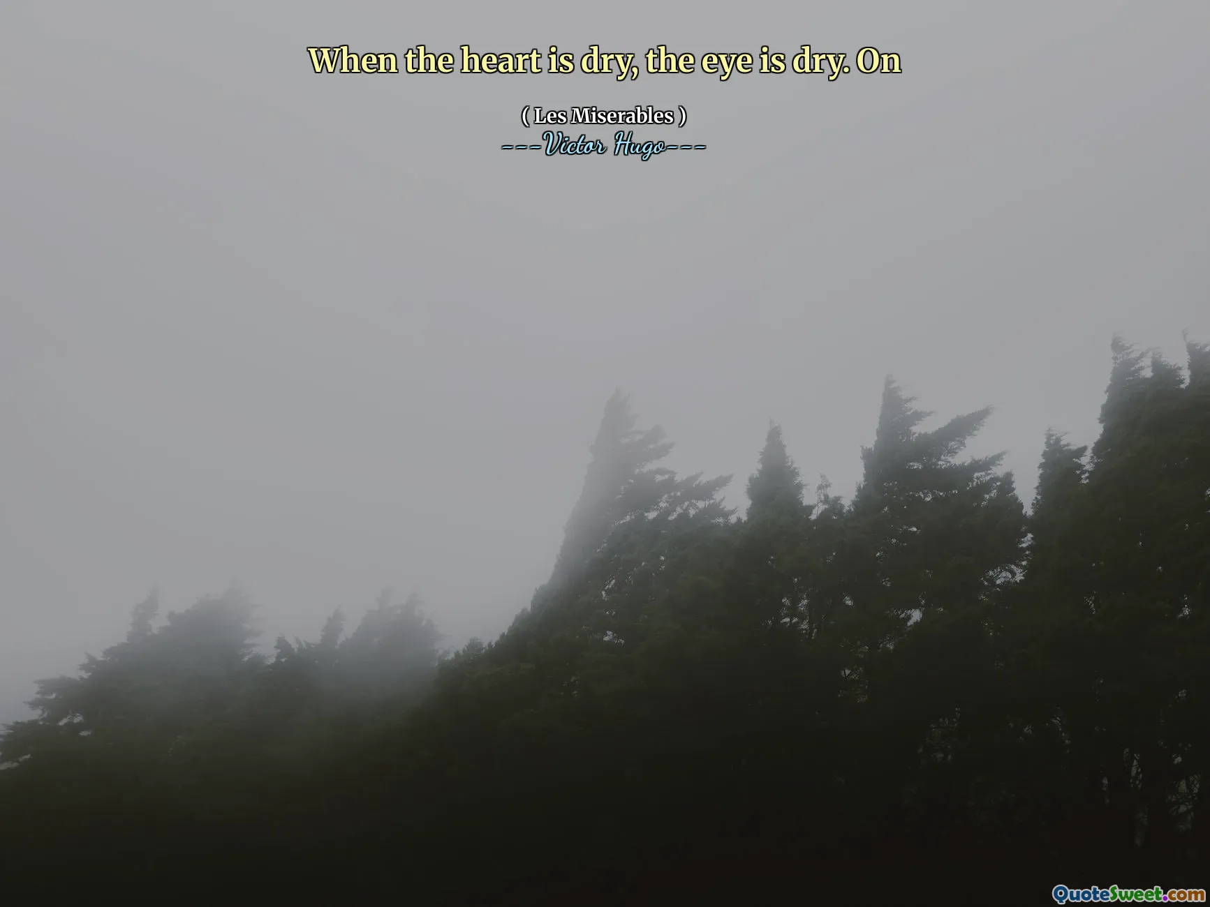 When the heart is dry, the eye is dry. On