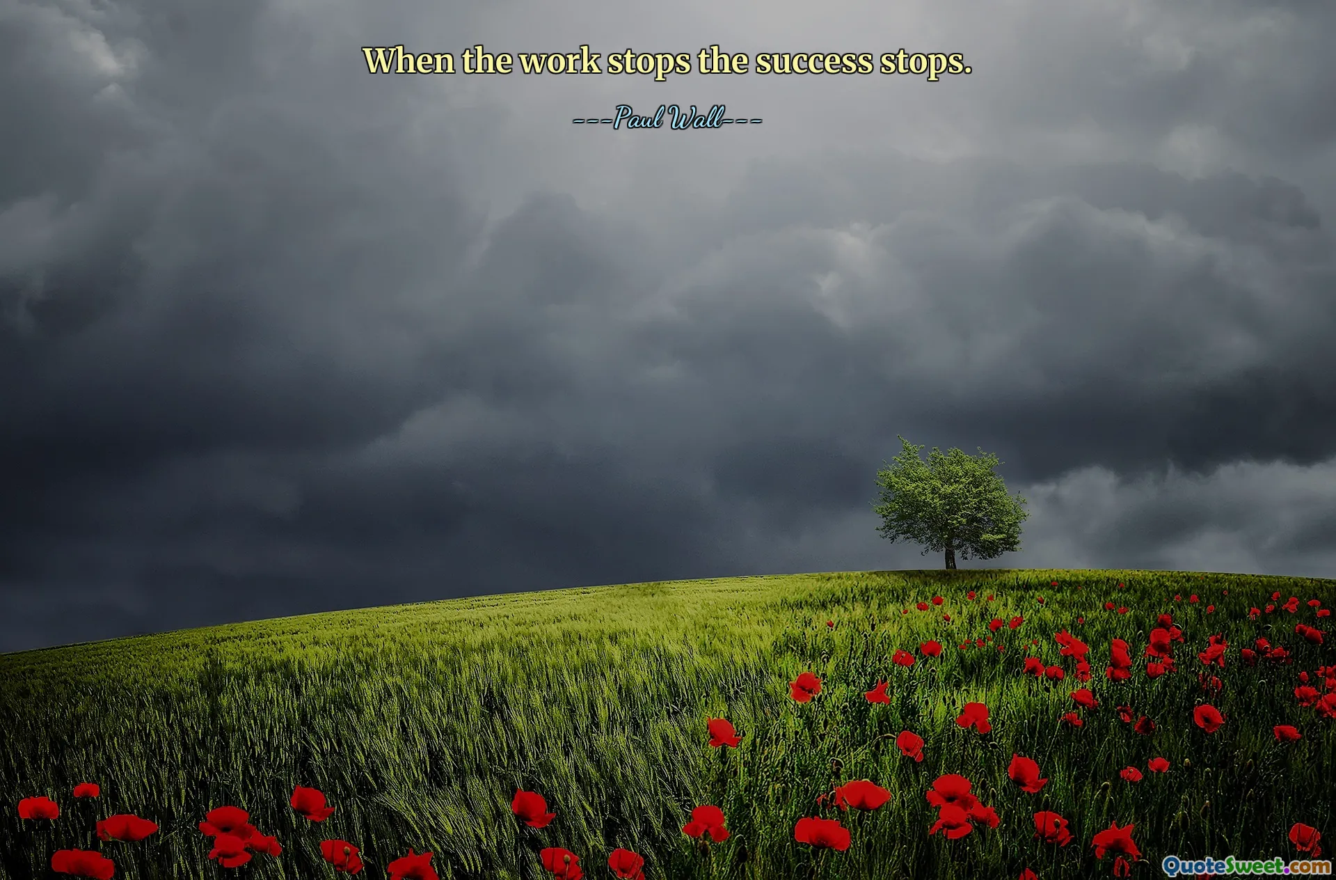 When the work stops the success stops.