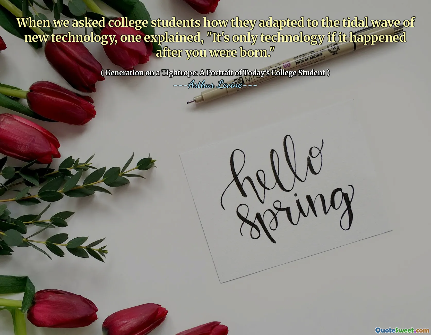 When we asked college students how they adapted to the tidal wave of new technology, one explained, "It's only technology if it happened after you were born."