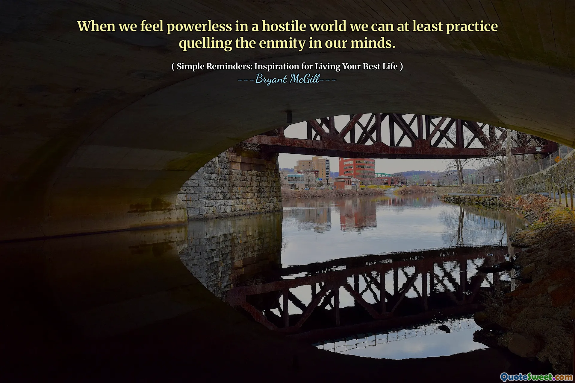 When we feel powerless in a hostile world we can at least practice quelling the enmity in our minds.