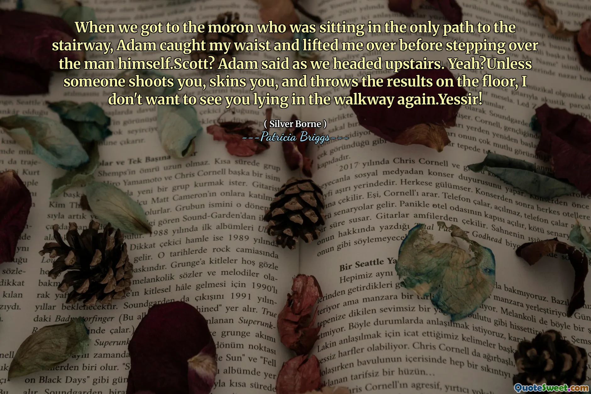 När vi kom till moronen som satt på den enda vägen till trappan, fångade Adam midjan och lyfte mig över innan han gick över mannen själv. Adam sa när vi gick på övervåningen. Ja? Om inte någon skjuter dig, skinn dig och kastar resultaten på golvet, vill jag inte se dig ligga i gångvägen igen. Yessir!