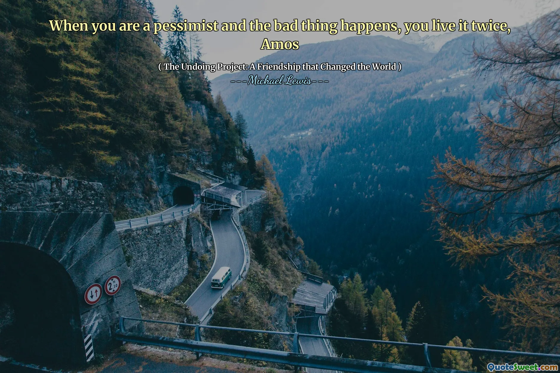 When you are a pessimist and the bad thing happens, you live it twice, Amos