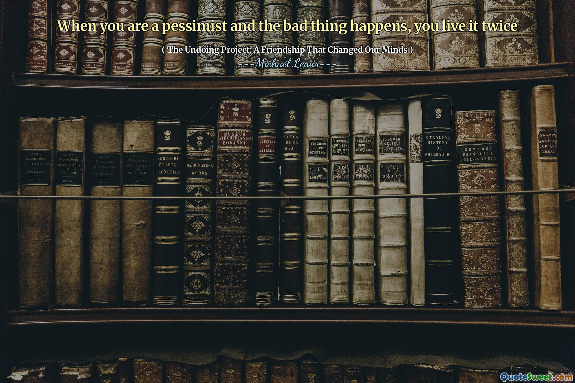 When you are a pessimist and the bad thing happens, you live it twice