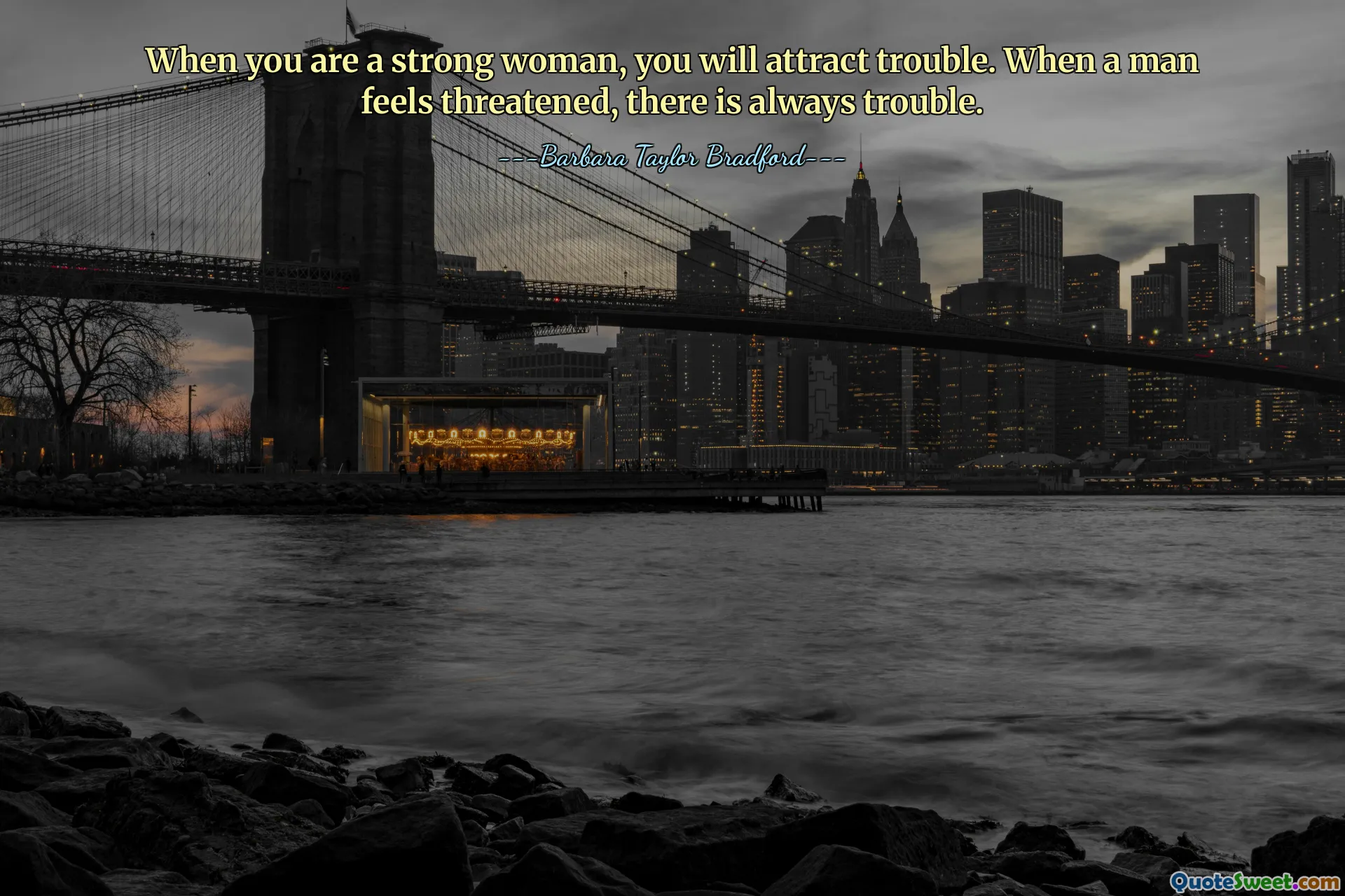 当你是一个坚强的女人时，你就会招来麻烦。当一个人感到受到威胁时，总会有麻烦。