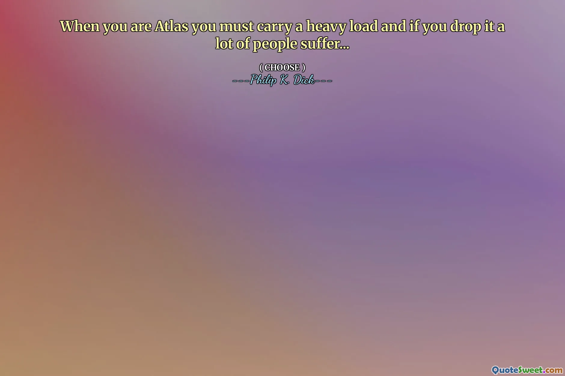 Quando sei atlante devi portare un carico pesante e se lo lasci cadere molte persone soffrono ...