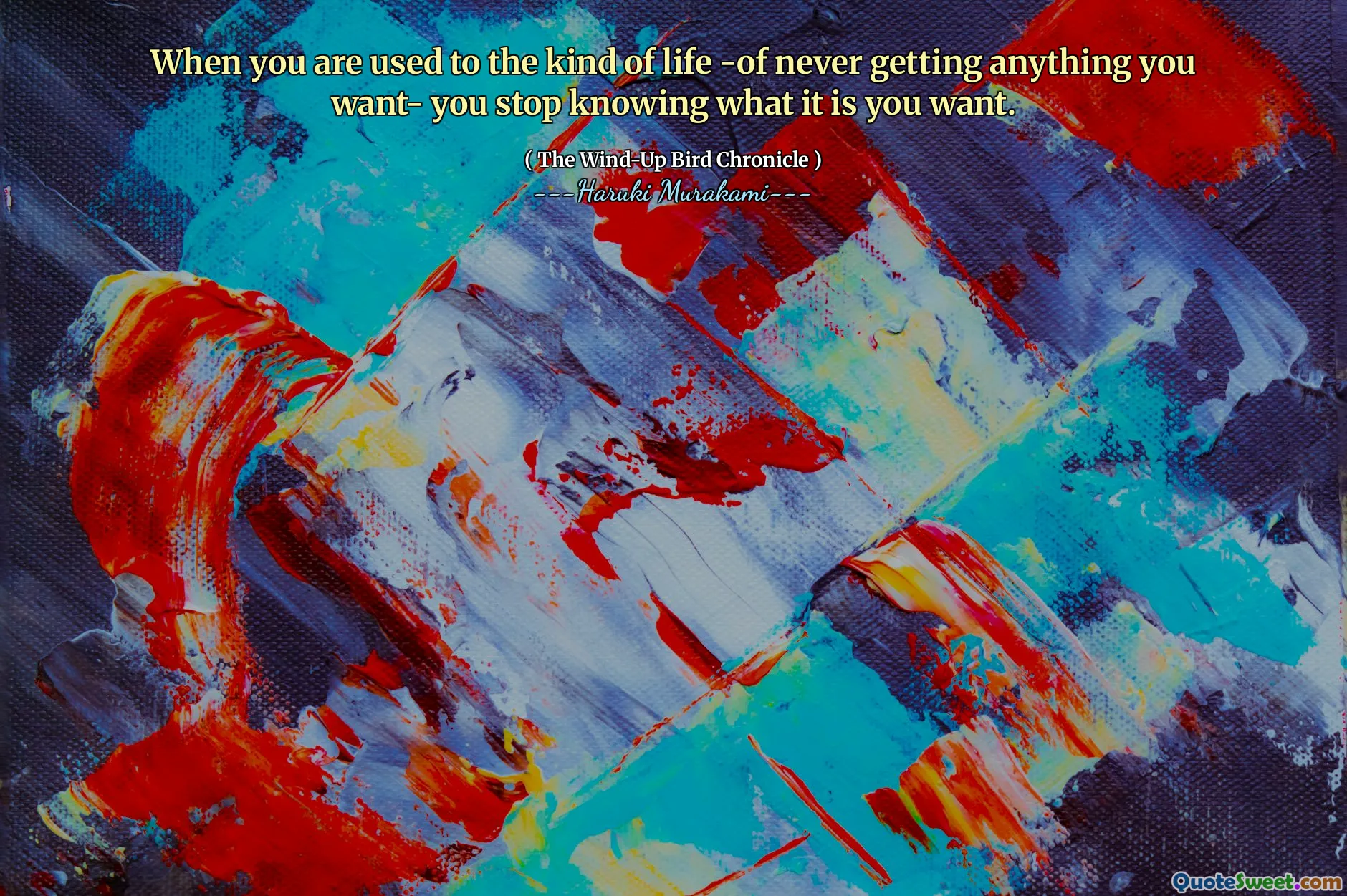When you are used to the kind of life -of never getting anything you want- you stop knowing what it is you want.