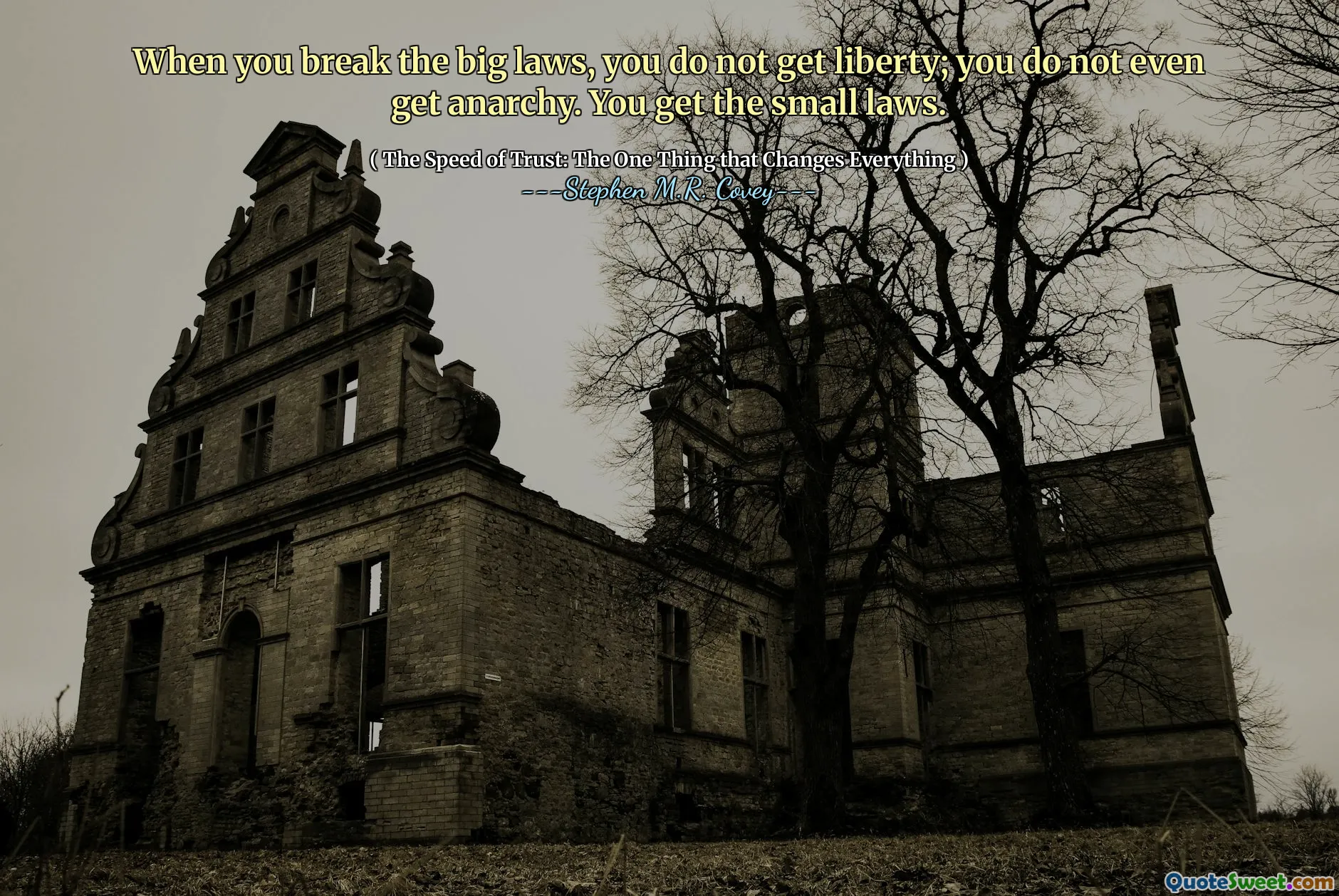 When you break the big laws, you do not get liberty; you do not even get anarchy. You get the small laws.