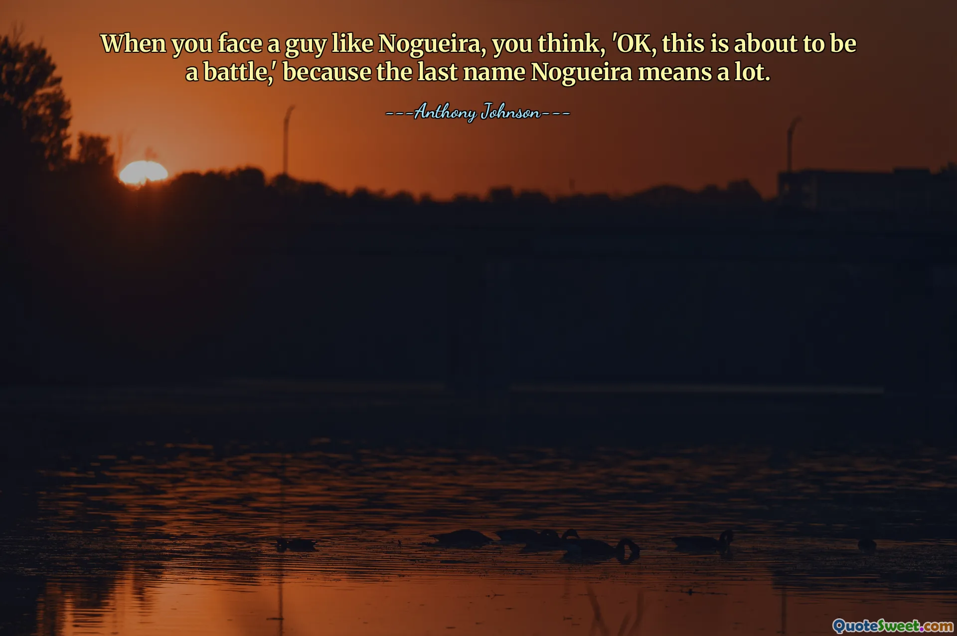 Quando você enfrenta um cara como o Nogueira você pensa: 'OK, isso vai ser uma batalha', porque o sobrenome Nogueira significa muito.