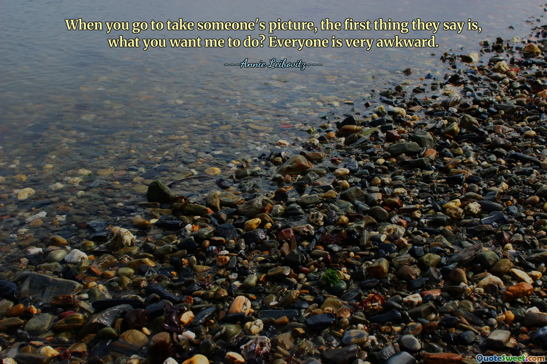 When you go to take someone's picture, the first thing they say is, what you want me to do? Everyone is very awkward.