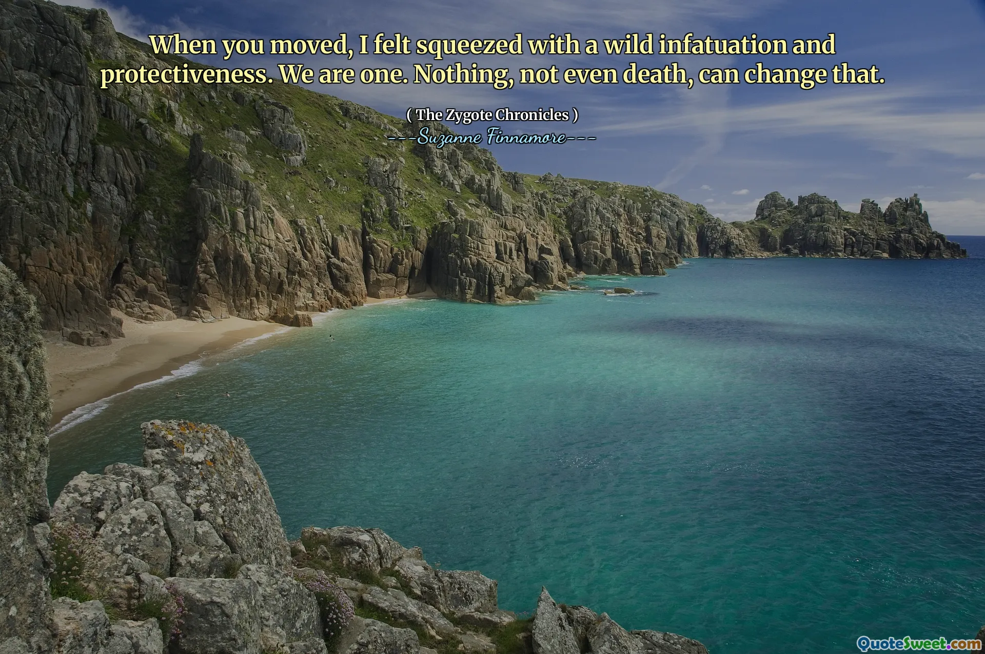 When you moved, I felt squeezed with a wild infatuation and protectiveness. We are one. Nothing, not even death, can change that.