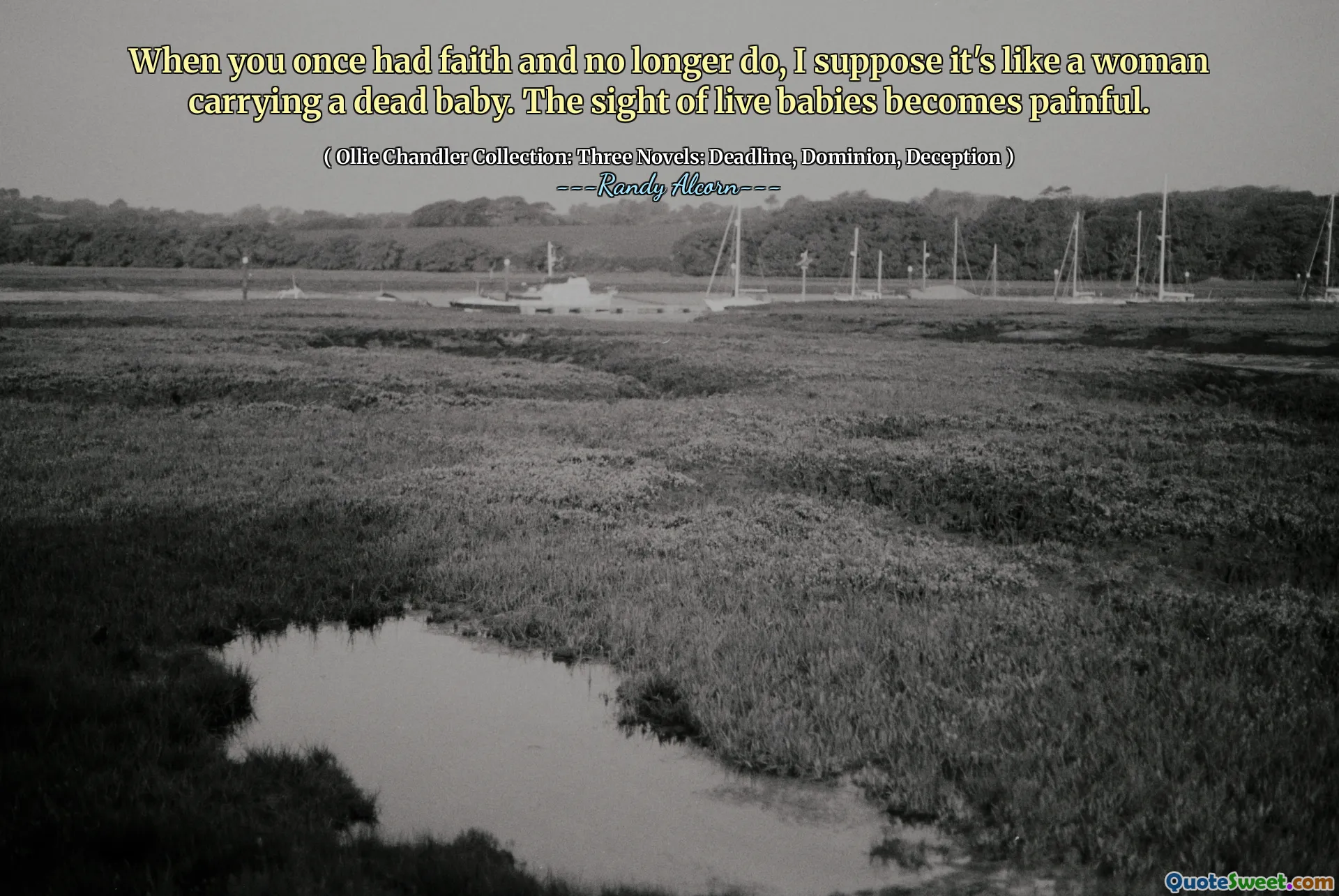 जब आपको एक बार विश्वास था और अब नहीं करते हैं, तो मुझे लगता है कि यह एक मरे हुए बच्चे को ले जाने वाली महिला की तरह है। जीवित शिशुओं की दृष्टि दर्दनाक हो जाती है।