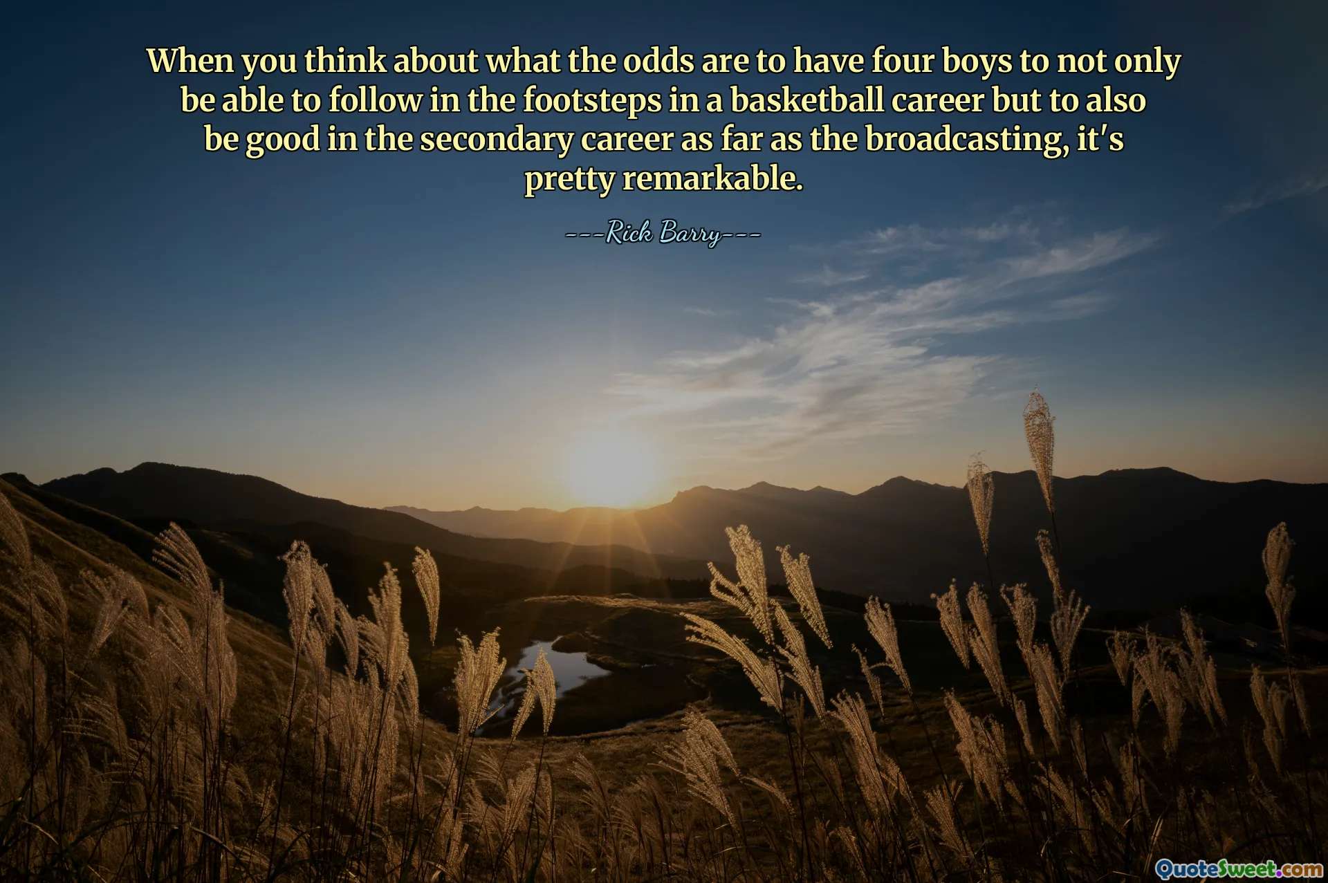 Sadece basketbol kariyerinde aynı yolu takip etmekle kalmayıp aynı zamanda yayıncılık açısından ikincil kariyerde de iyi olan dört erkek çocuğuna sahip olma ihtimalinin ne olduğunu düşündüğünüzde, bu oldukça dikkate değer.
