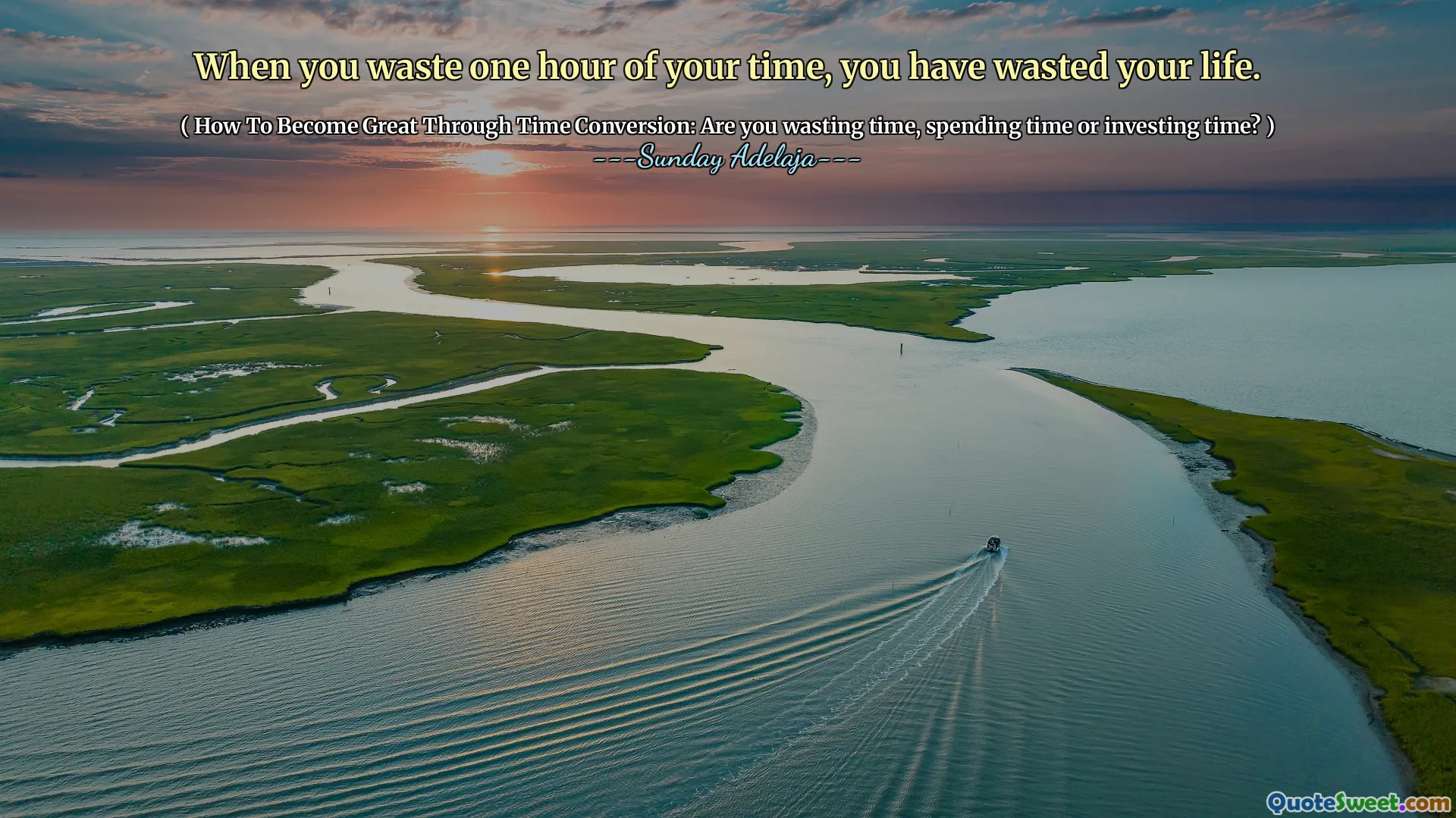 When you waste one hour of your time, you have wasted your life.