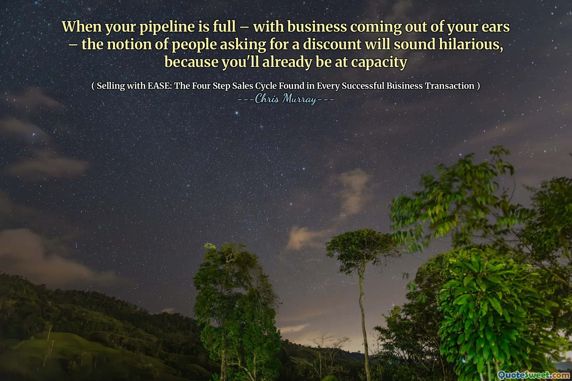 जब आपकी पाइपलाइन भरी हुई है - आपके कानों से बाहर आने के साथ - छूट के लिए पूछने वाले लोगों की धारणा प्रफुल्लित करने वाली लगेगी, क्योंकि आप पहले से ही क्षमता पर होंगे