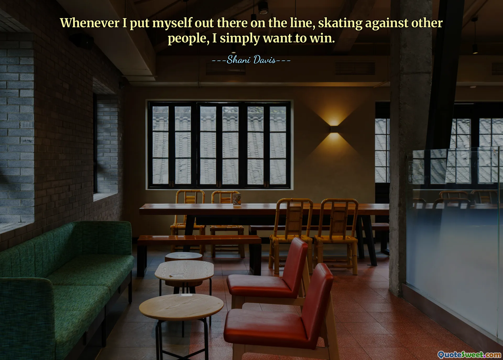 Whenever I put myself out there on the line, skating against other people, I simply want to win.