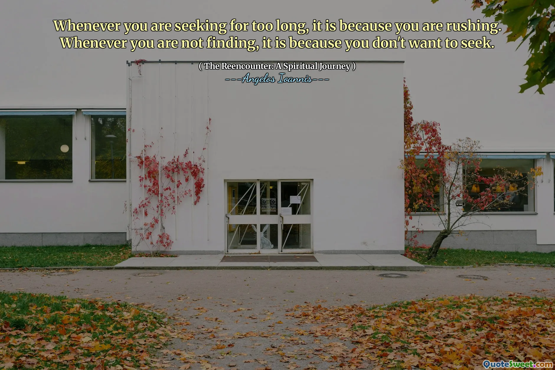 Whenever you are seeking for too long, it is because you are rushing. Whenever you are not finding, it is because you don't want to seek.