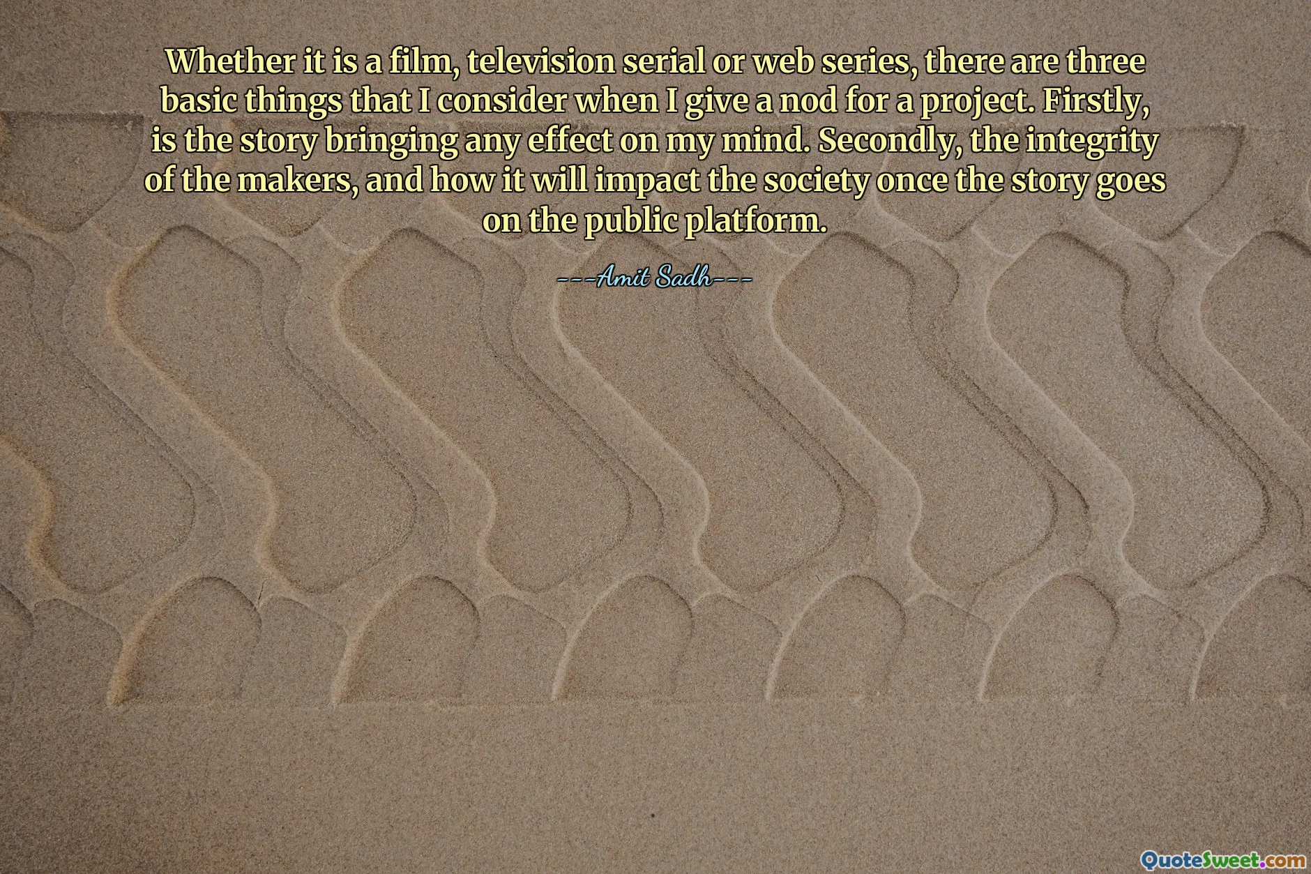 Whether it is a film, television serial or web series, there are three basic things that I consider when I give a nod for a project. Firstly, is the story bringing any effect on my mind. Secondly, the integrity of the makers, and how it will impact the society once the story goes on the public platform.