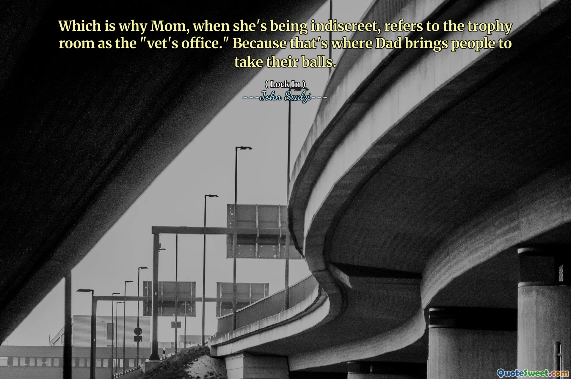 Which is why Mom, when she's being indiscreet, refers to the trophy room as the "vet's office." Because that's where Dad brings people to take their balls.