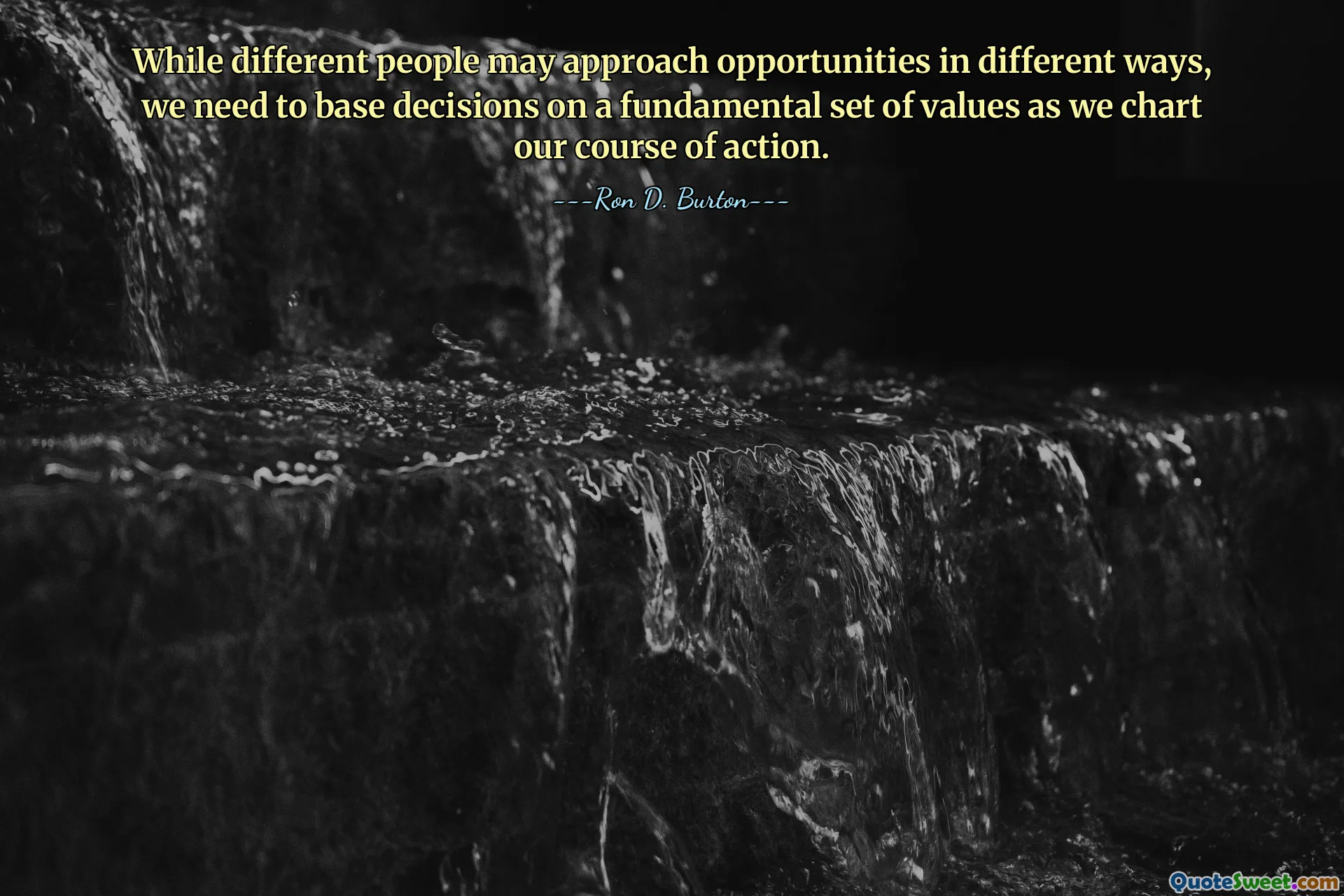 While different people may approach opportunities in different ways, we need to base decisions on a fundamental set of values as we chart our course of action.