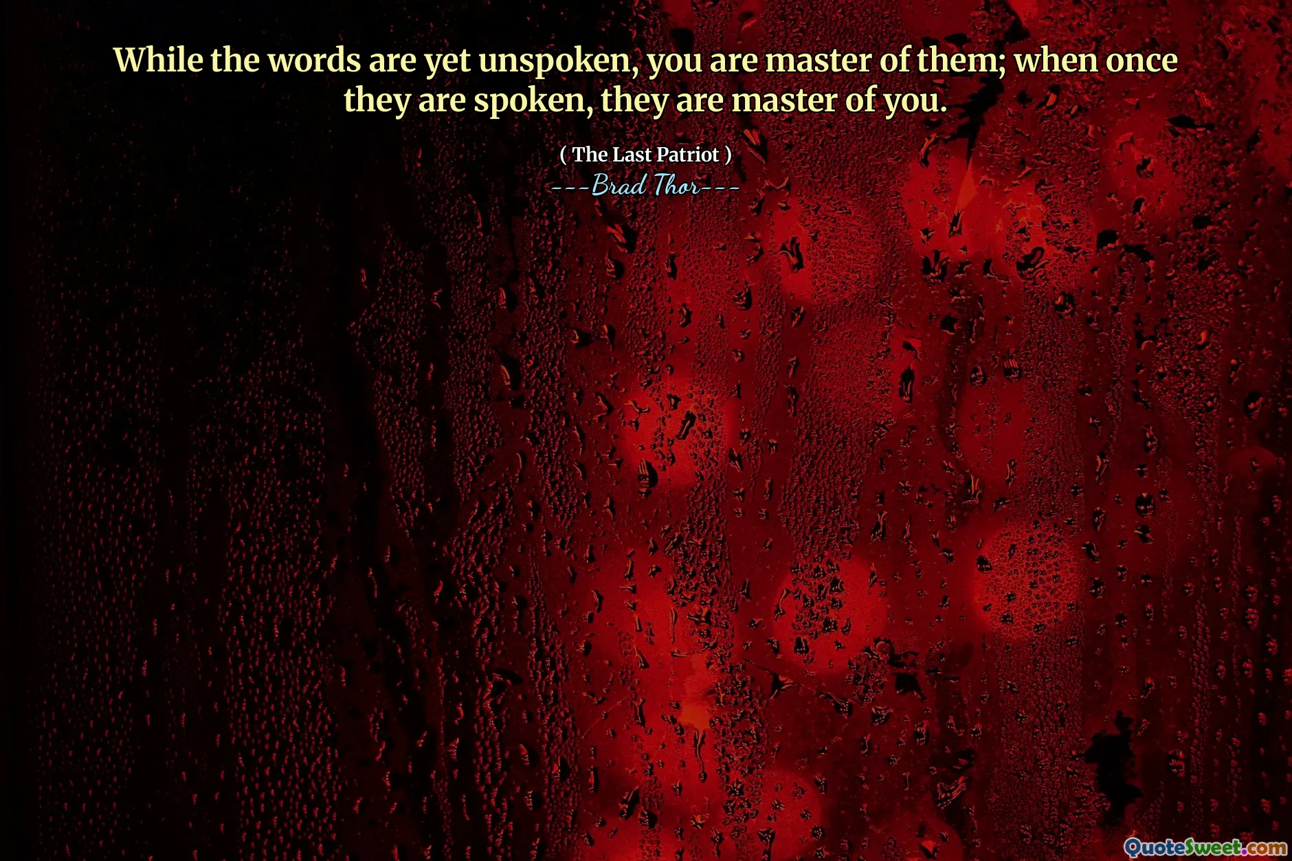 În timp ce cuvintele sunt încă nerostite, ești stăpân al lor; Când odată vor fi vorbă, ei sunt stăpâni de tine.