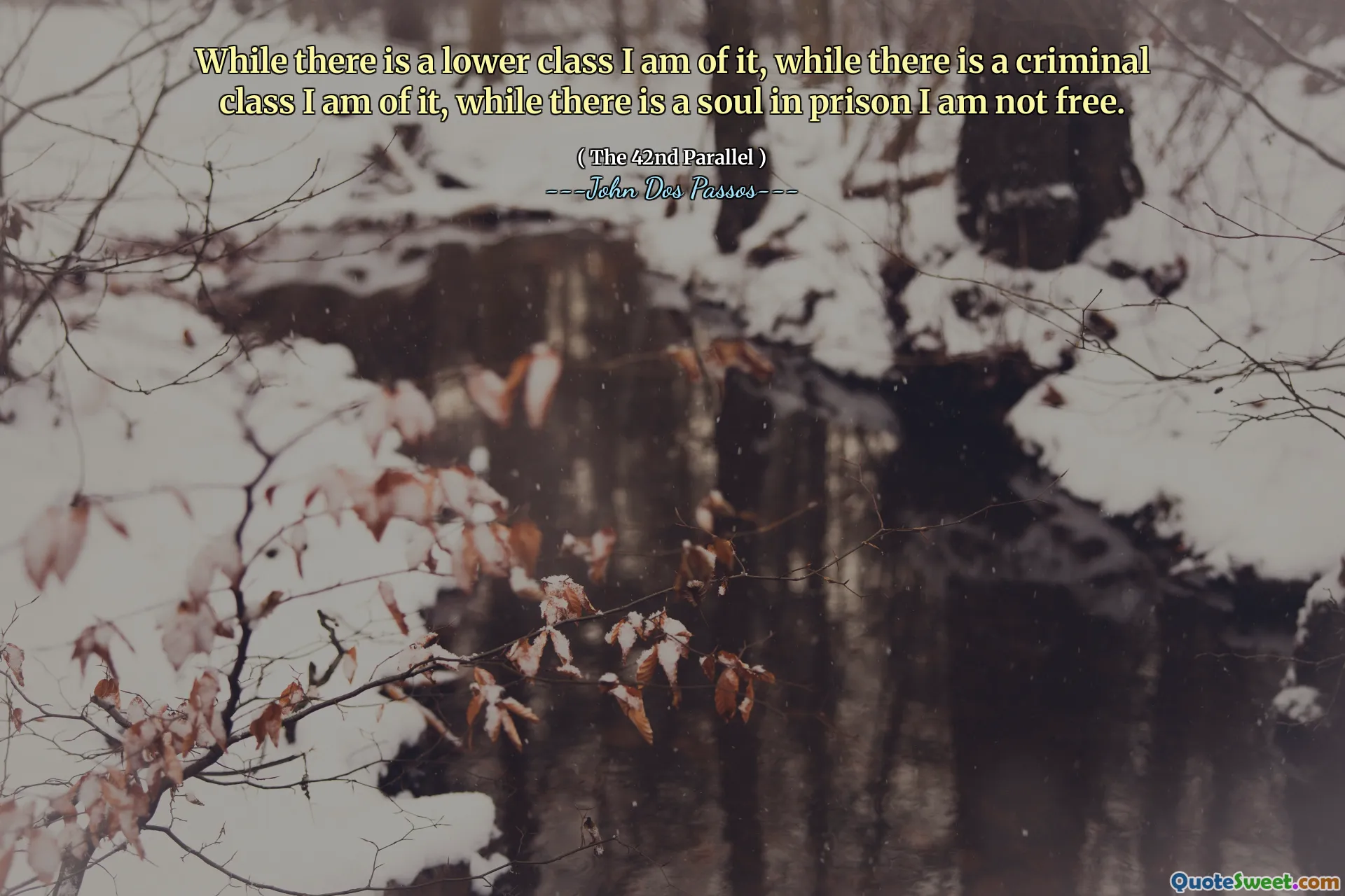 Medan det finns en lägre klass är jag av det, medan det finns en kriminell klass är jag av det, medan det finns en själ i fängelse är jag inte fri.