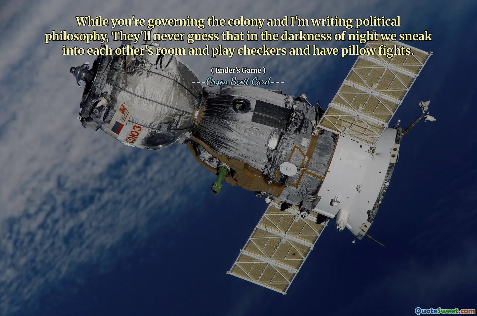 Sen koloniyi yönetirken ben de siyaset felsefesi yazarken gecenin karanlığında gizlice birbirimizin odasına girip dama oynayacağımızı ve yastık savaşı yapacağımızı asla tahmin edemeyecekler.