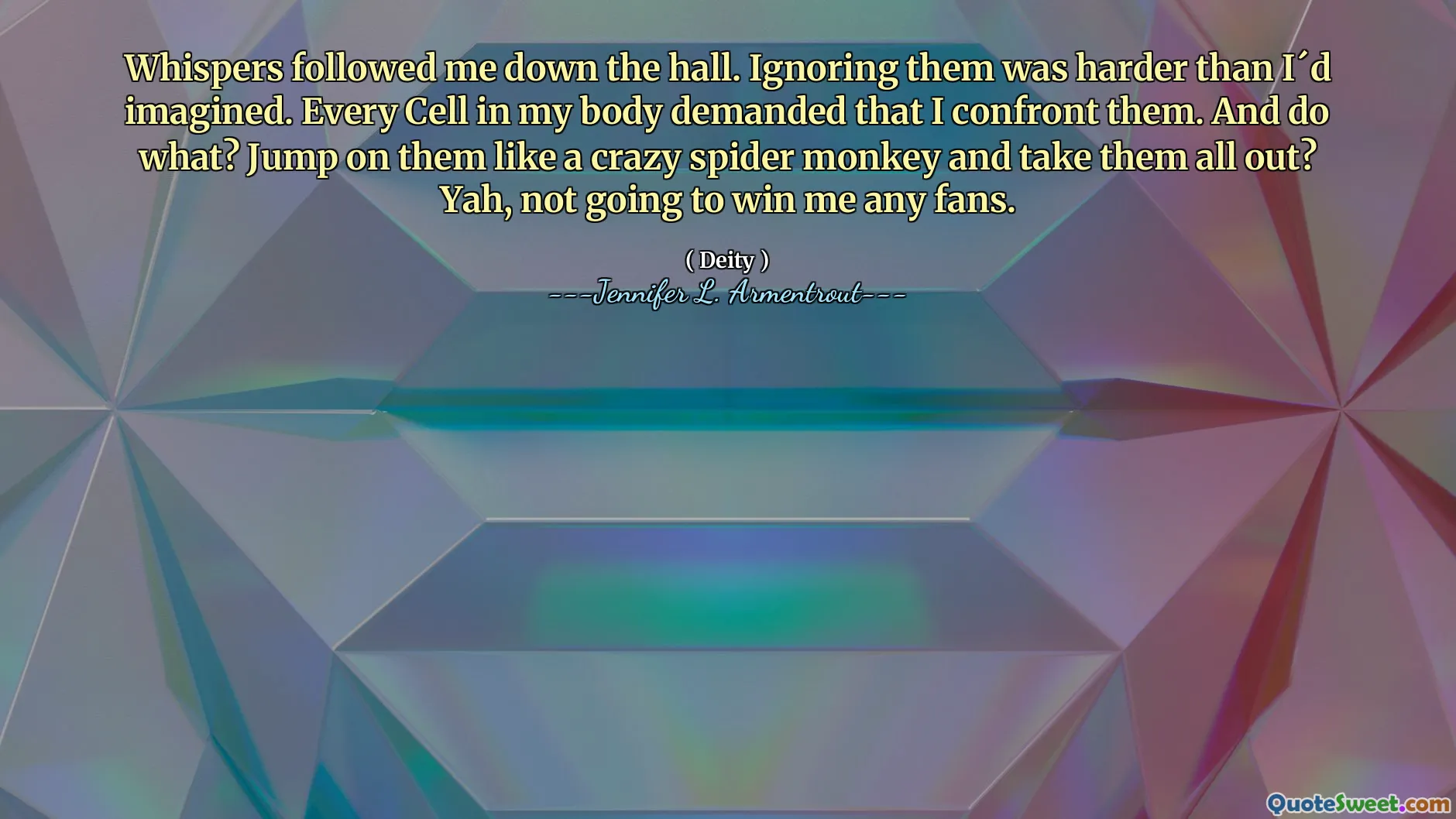 Whispers followed me down the hall. Ignoring them was harder than I´d imagined. Every Cell in my body demanded that I confront them. And do what? Jump on them like a crazy spider monkey and take them all out? Yah, not going to win me any fans.
