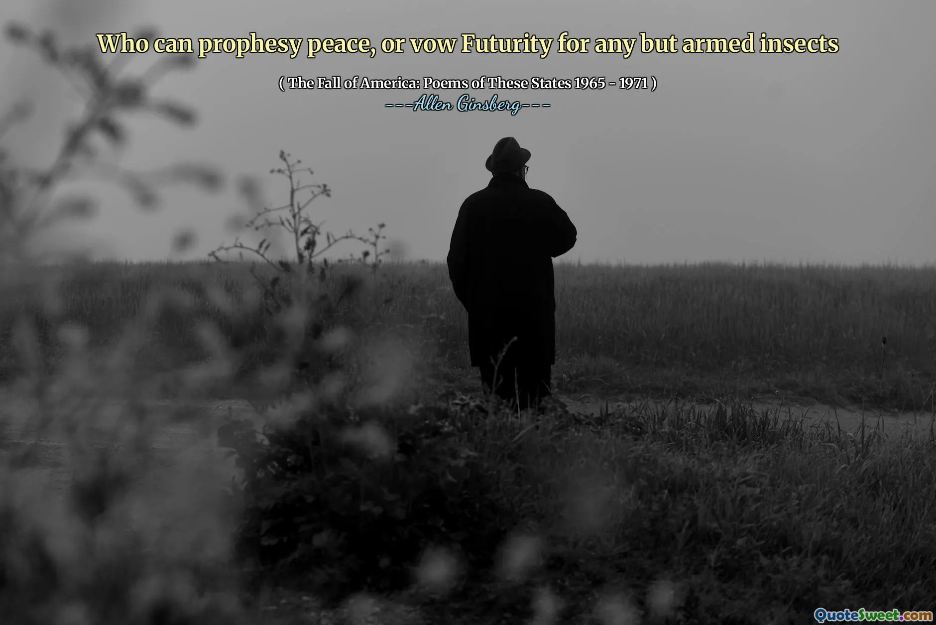 Who can prophesy peace, or vow Futurity for any but armed insects