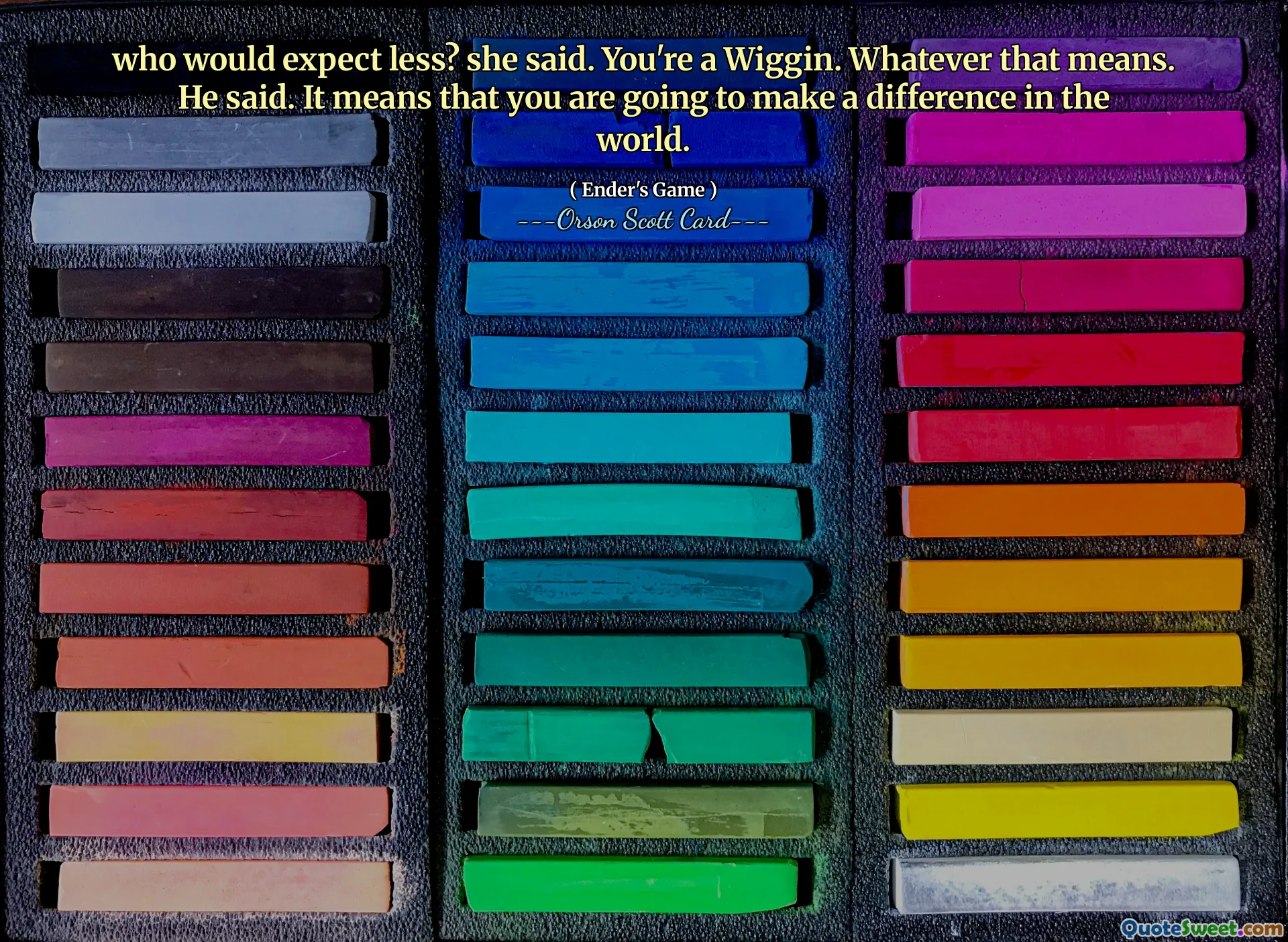 vem förväntar sig mindre? sa hon. Du är en Wiggin. Vad det än betyder. sa han. Det betyder att du kommer att göra skillnad i världen.