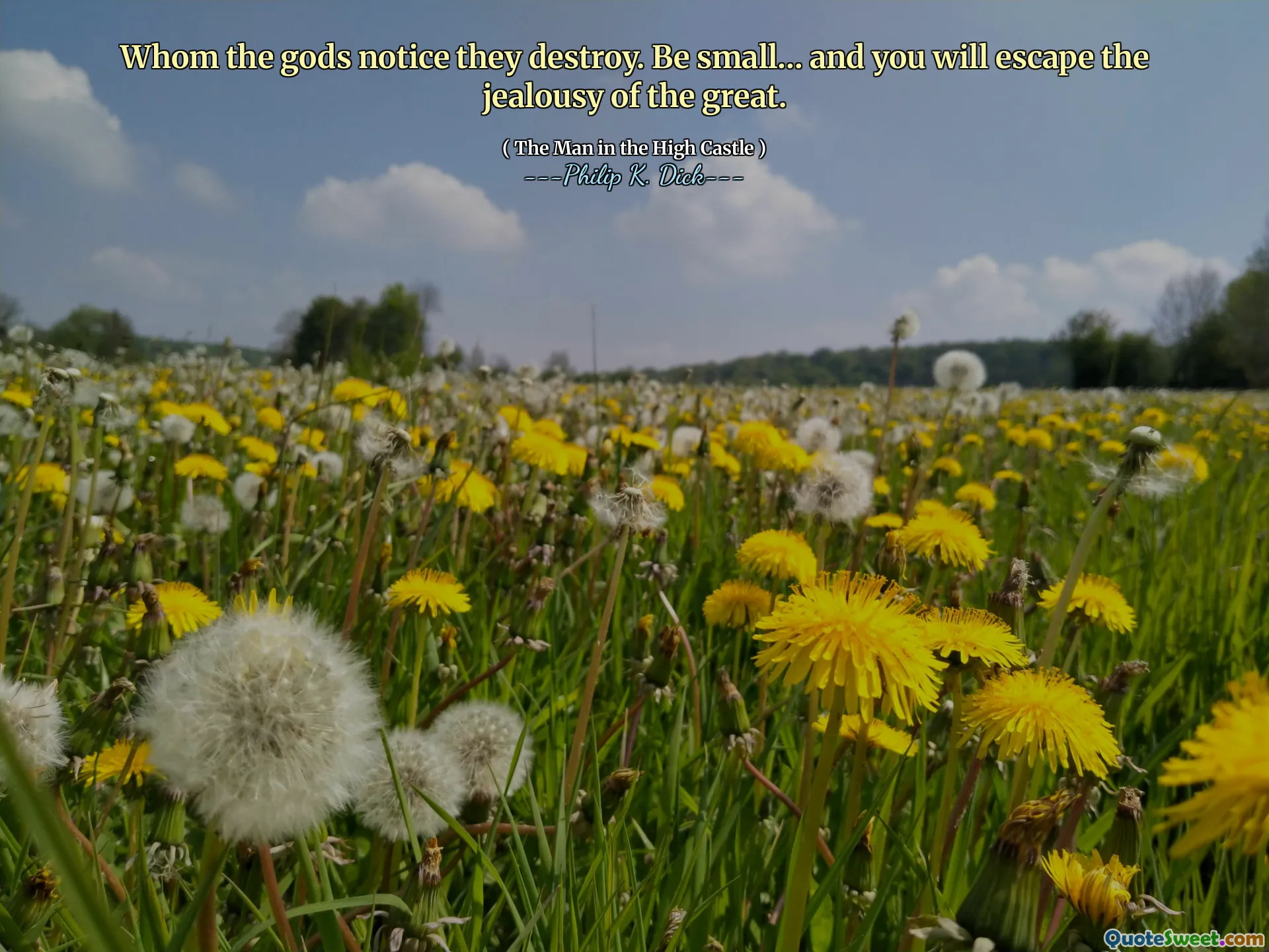 Som gudarna märker att de förstör. Var liten ... och du kommer att undkomma avundsjuka på den stora.