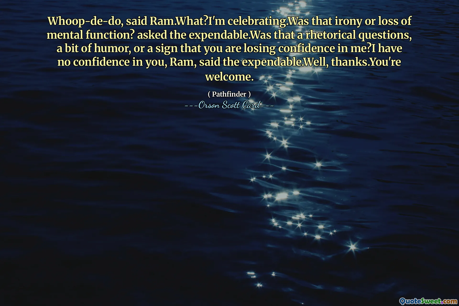 Whoop-de-do, powiedział Ram. Co? Świętuję. Czy to była ironia losu, czy utrata funkcji umysłowych? - zapytał zbędny. Czy to były pytania retoryczne, odrobina humoru, czy znak, że tracisz do mnie zaufanie? Nie mam do ciebie zaufania, Ram, powiedział zbędny. Cóż, dziękuję. Nie ma za co.