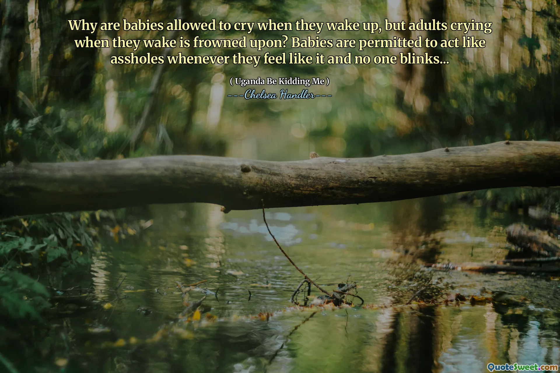 Why are babies allowed to cry when they wake up, but adults crying when they wake is frowned upon? Babies are permitted to act like assholes whenever they feel like it and no one blinks...