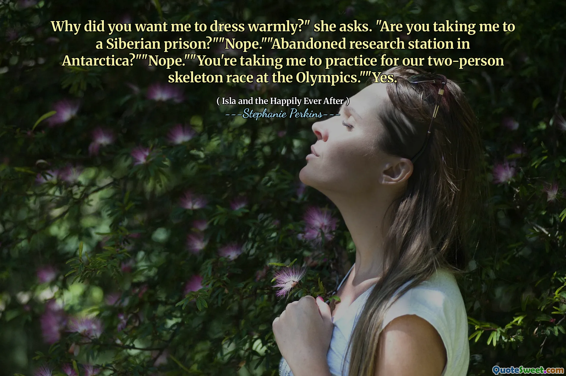Why did you want me to dress warmly?" she asks. "Are you taking me to a Siberian prison?""Nope.""Abandoned research station in Antarctica?""Nope.""You're taking me to practice for our two-person skeleton race at the Olympics.""Yes.
