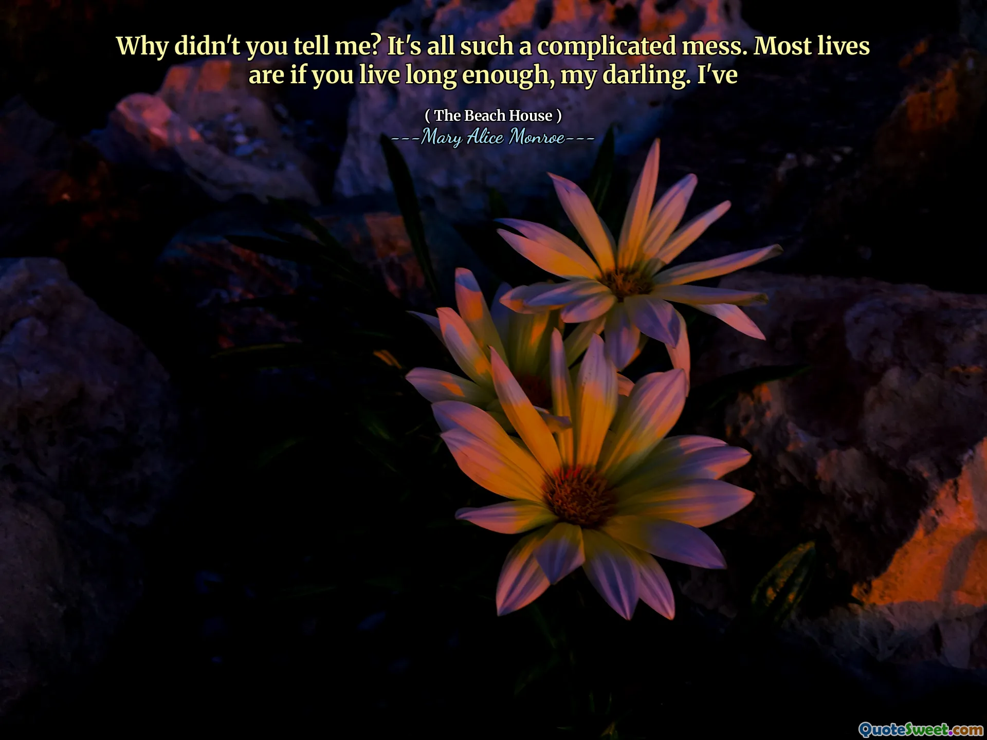 Kenapa kamu tidak memberitahuku? Itu semua berantakan yang rumit. Kebanyakan kehidupan adalah jika Anda hidup cukup lama, sayangku. Saya sudah