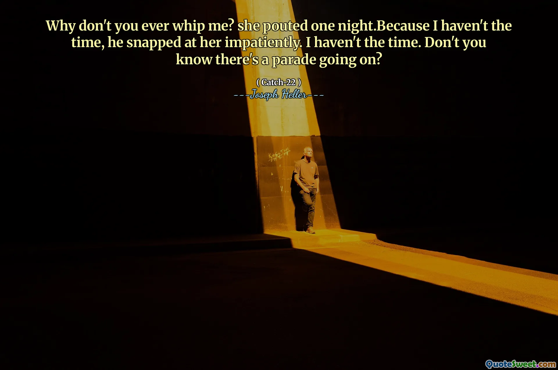 Hvorfor pisker du meg aldri? Hun poutet en natt. Fordi jeg ikke har tid, knipset han på henne utålmodig. Jeg har ikke tid. Vet du ikke at det pågår en parade?