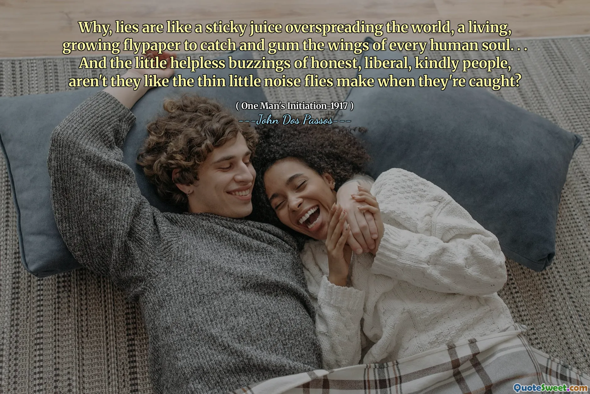 Tại sao, dối trá giống như một loại nước ép dính quá nhiều thế giới, một chiếc giấy ruồi sống, đang phát triển để bắt và kẹo cao su đôi cánh của mọi linh hồn con người. . . Và những tiếng ồn ào bất lực của những người trung thực, tự do, tốt bụng, họ không thích những con ruồi tiếng ồn nhỏ mỏng manh khi họ bị bắt?