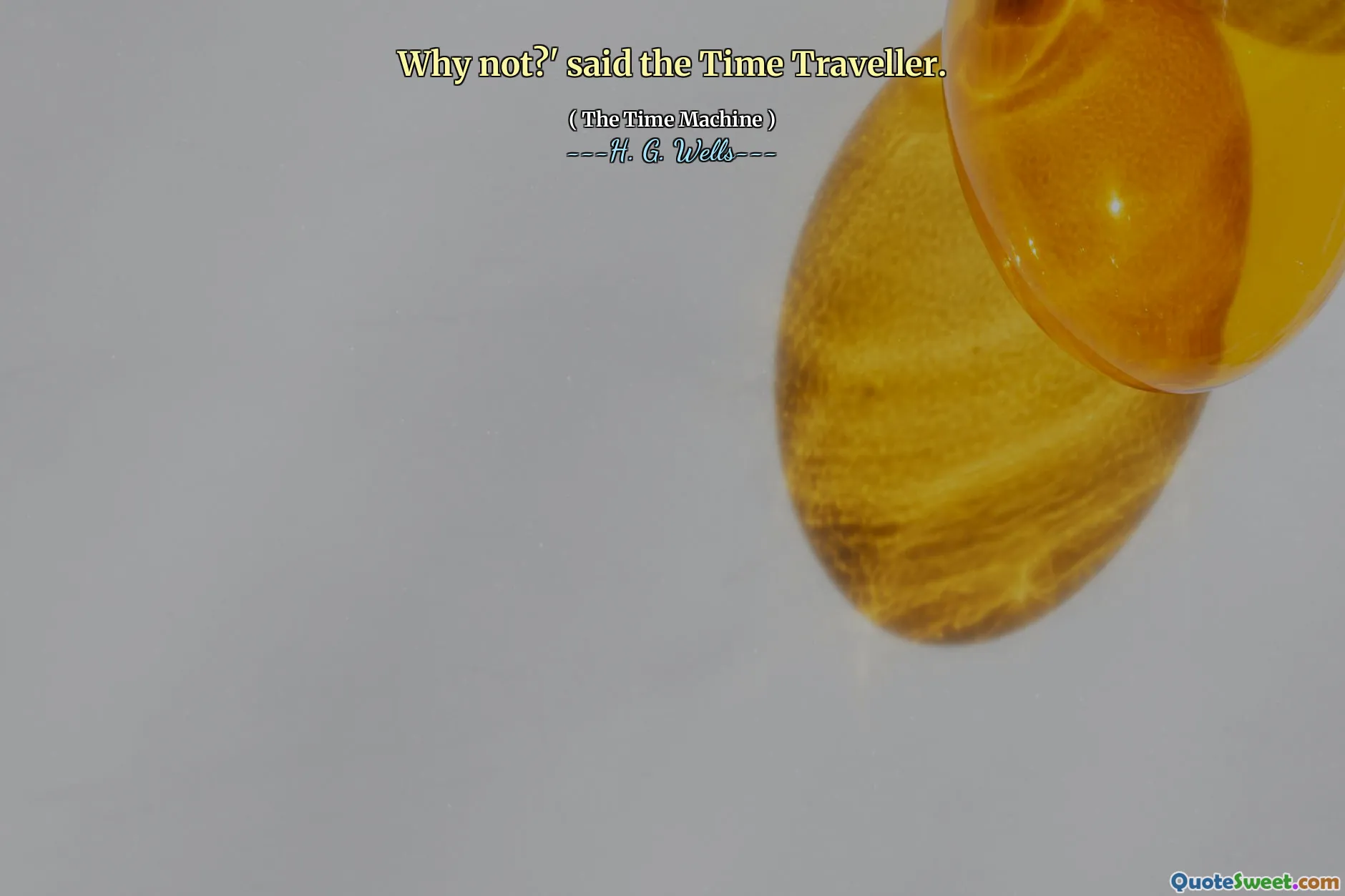 Why not?' said the Time Traveller.