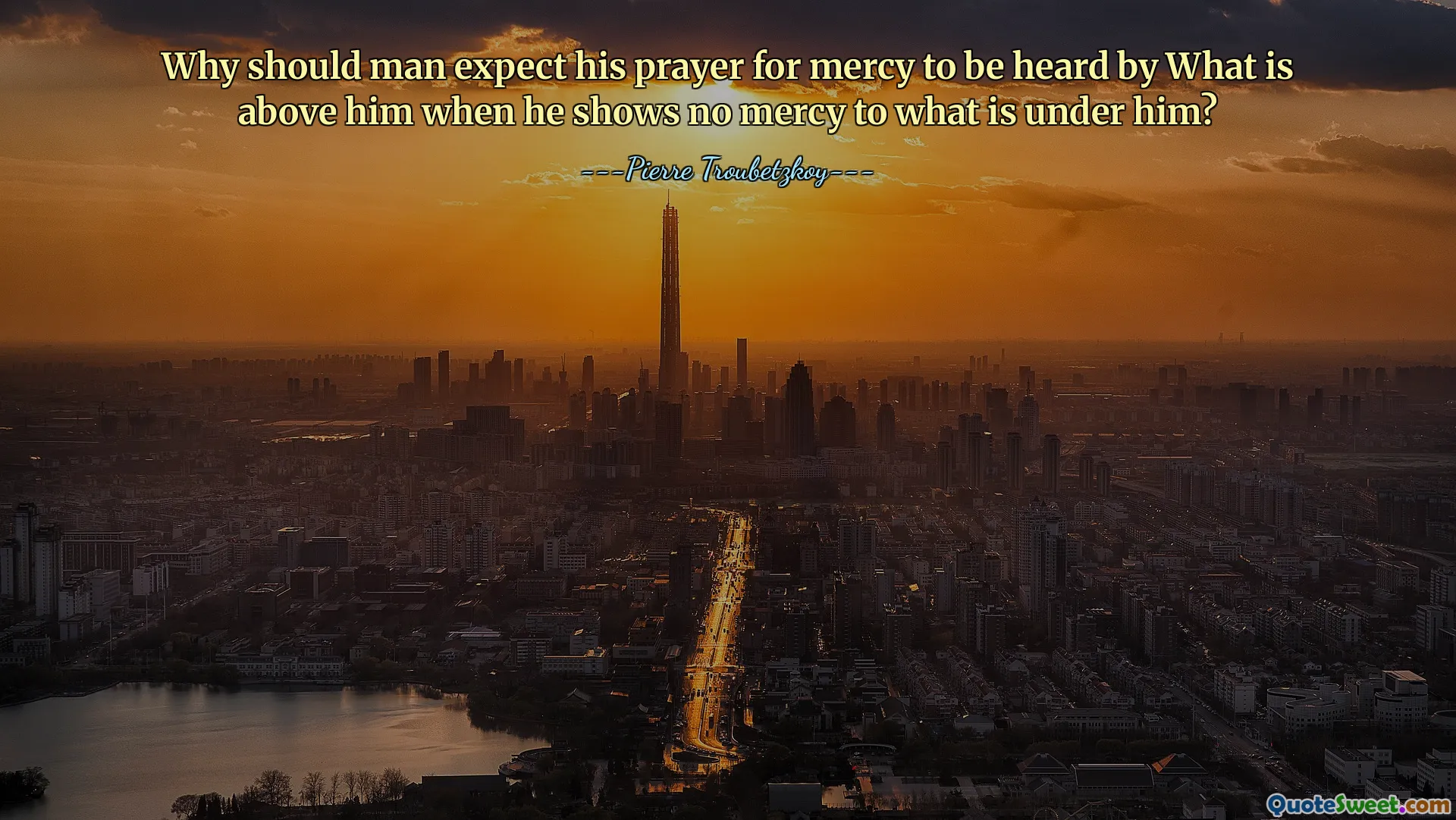 Why should man expect his prayer for mercy to be heard by What is above him when he shows no mercy to what is under him?