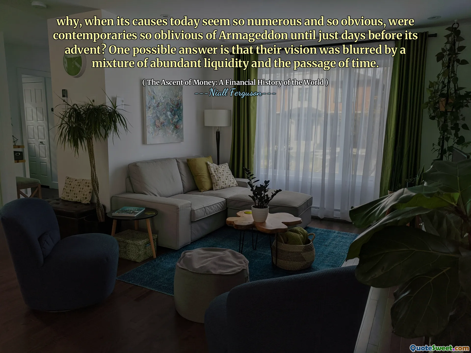 why, when its causes today seem so numerous and so obvious, were contemporaries so oblivious of Armageddon until just days before its advent? One possible answer is that their vision was blurred by a mixture of abundant liquidity and the passage of time.