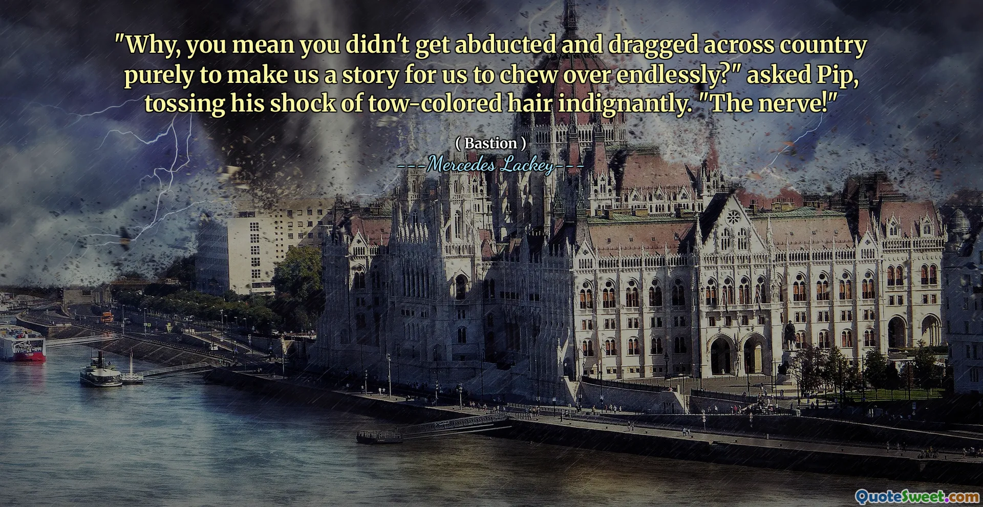 "Why, you mean you didn't get abducted and dragged across country purely to make us a story for us to chew over endlessly?" asked Pip, tossing his shock of tow-colored hair indignantly. "The nerve!"