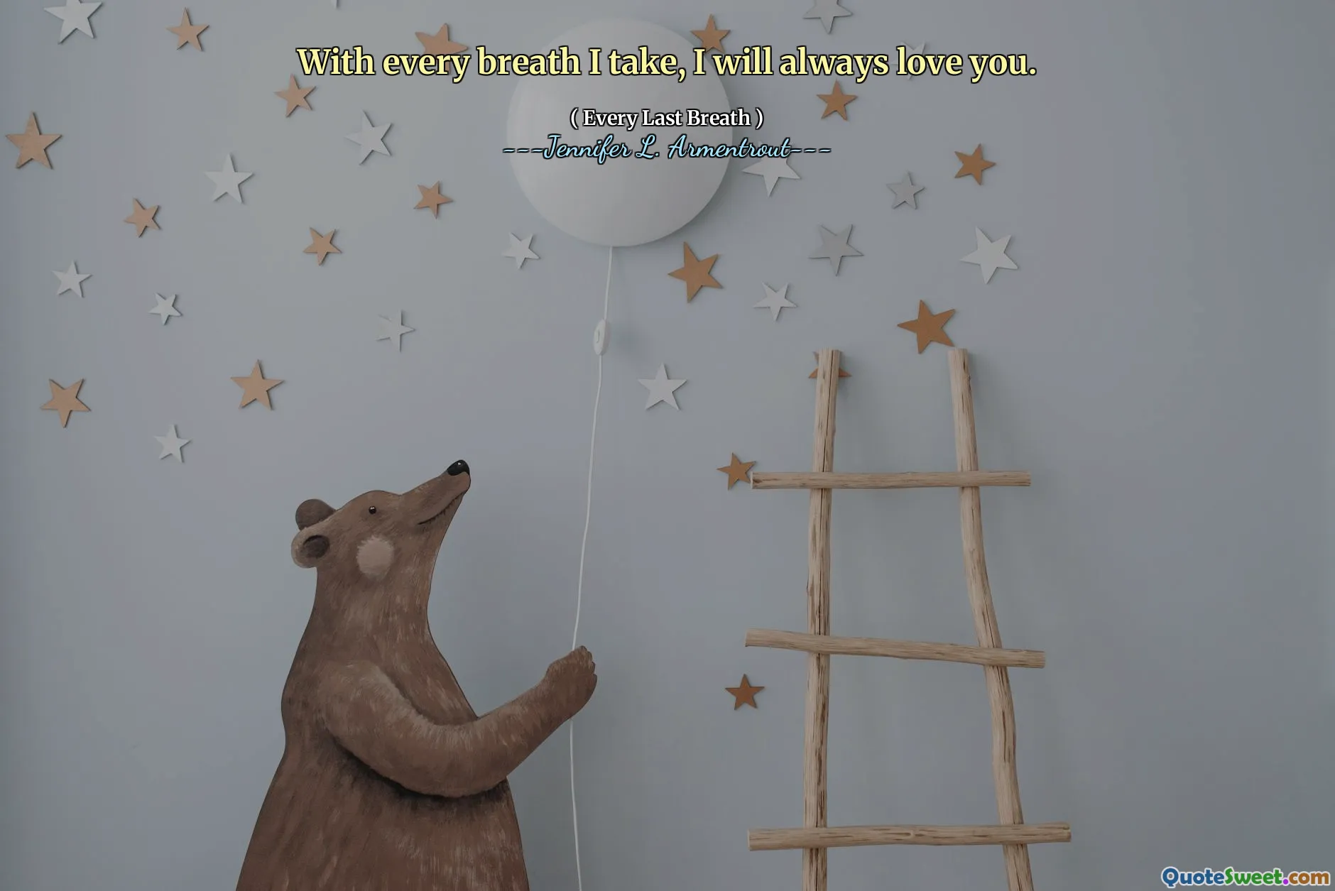 With every breath I take, I will always love you.