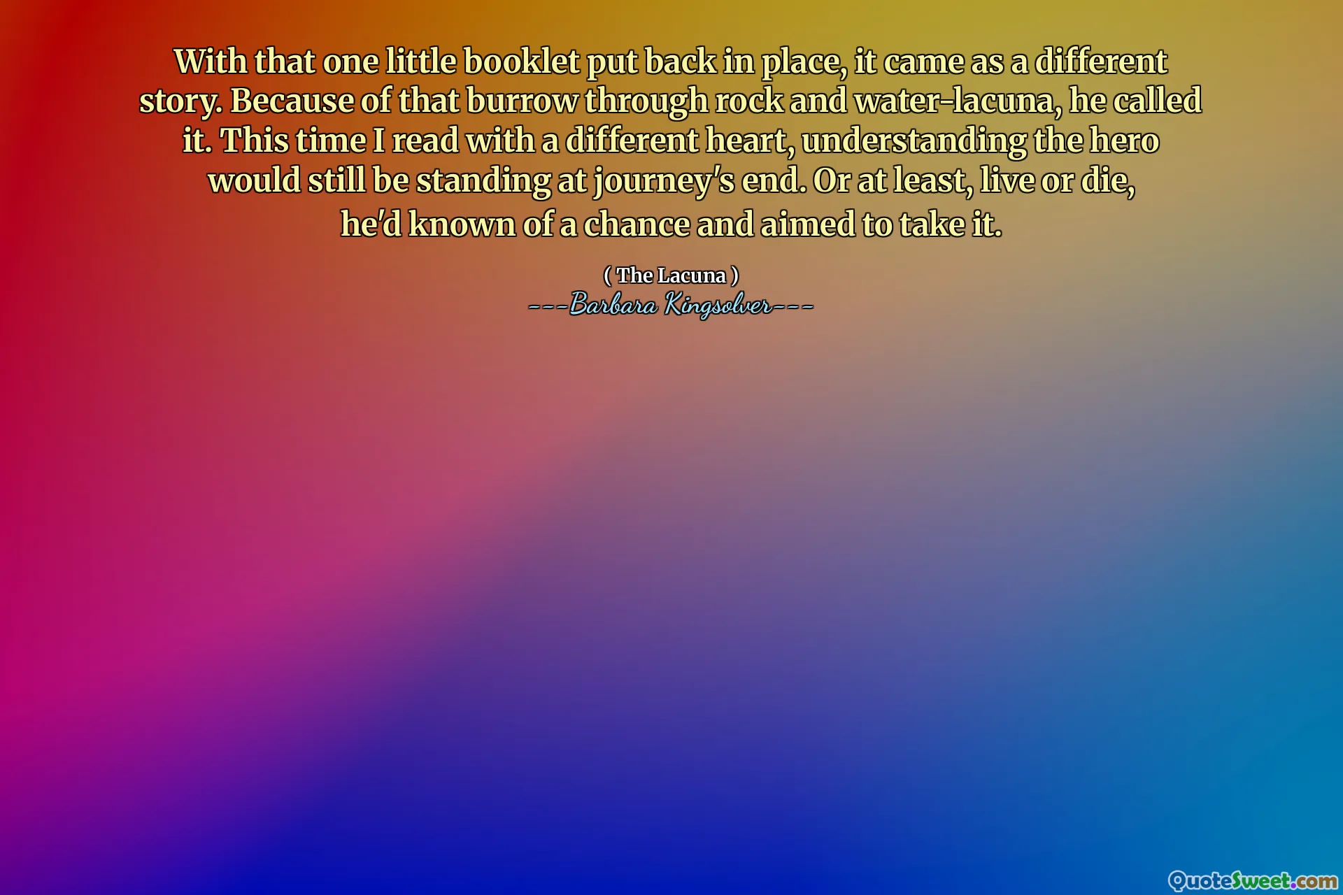Med det ena lilla broschyret som sattes tillbaka på plats kom det som en annan historia. På grund av den hålen genom sten och vatten-lacuna kallade han det. Den här gången läste jag med ett annat hjärta, att förstå hjälten fortfarande skulle stå vid Journey's End. Eller åtminstone, leva eller dö, han hade känt till en chans och syftade till att ta det.