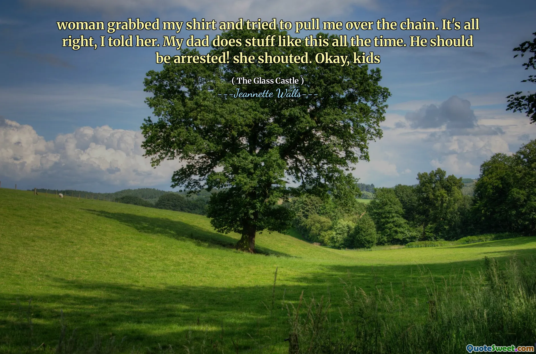 woman grabbed my shirt and tried to pull me over the chain. It's all right, I told her. My dad does stuff like this all the time. He should be arrested! she shouted. Okay, kids