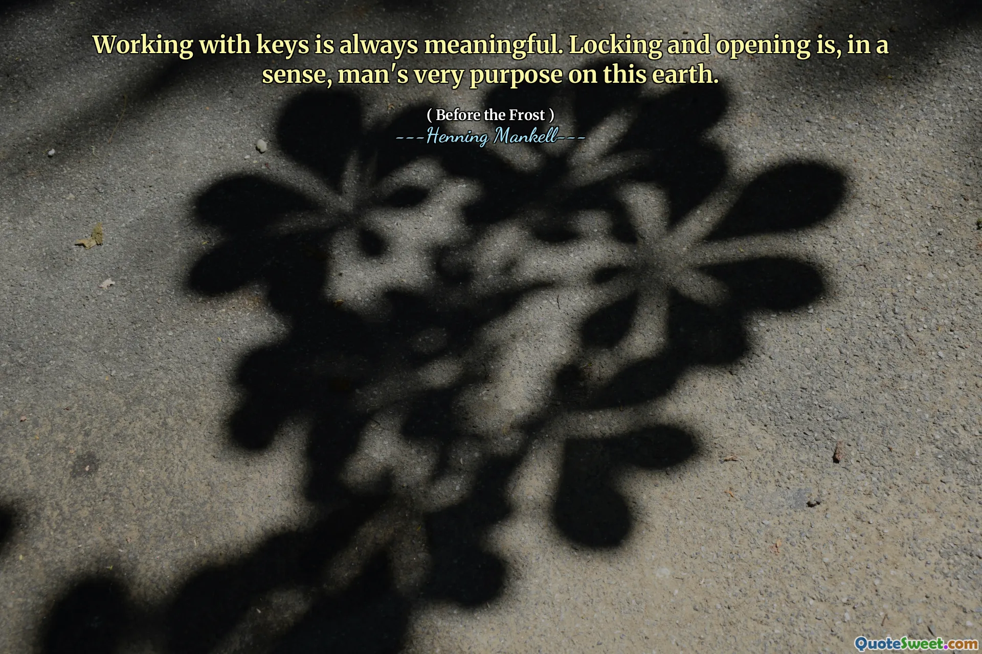 Working with keys is always meaningful. Locking and opening is, in a sense, man's very purpose on this earth.