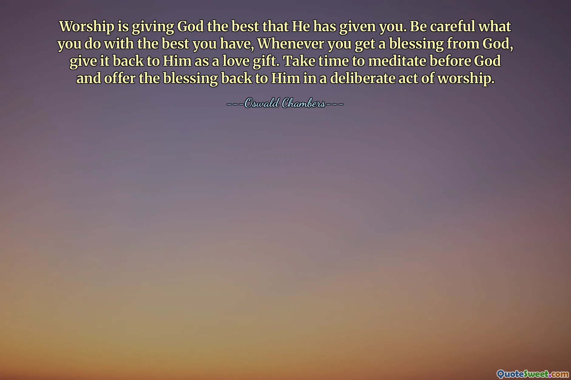 Worship is giving God the best that He has given you. Be careful what you do with the best you have, Whenever you get a blessing from God, give it back to Him as a love gift. Take time to meditate before God and offer the blessing back to Him in a deliberate act of worship.
