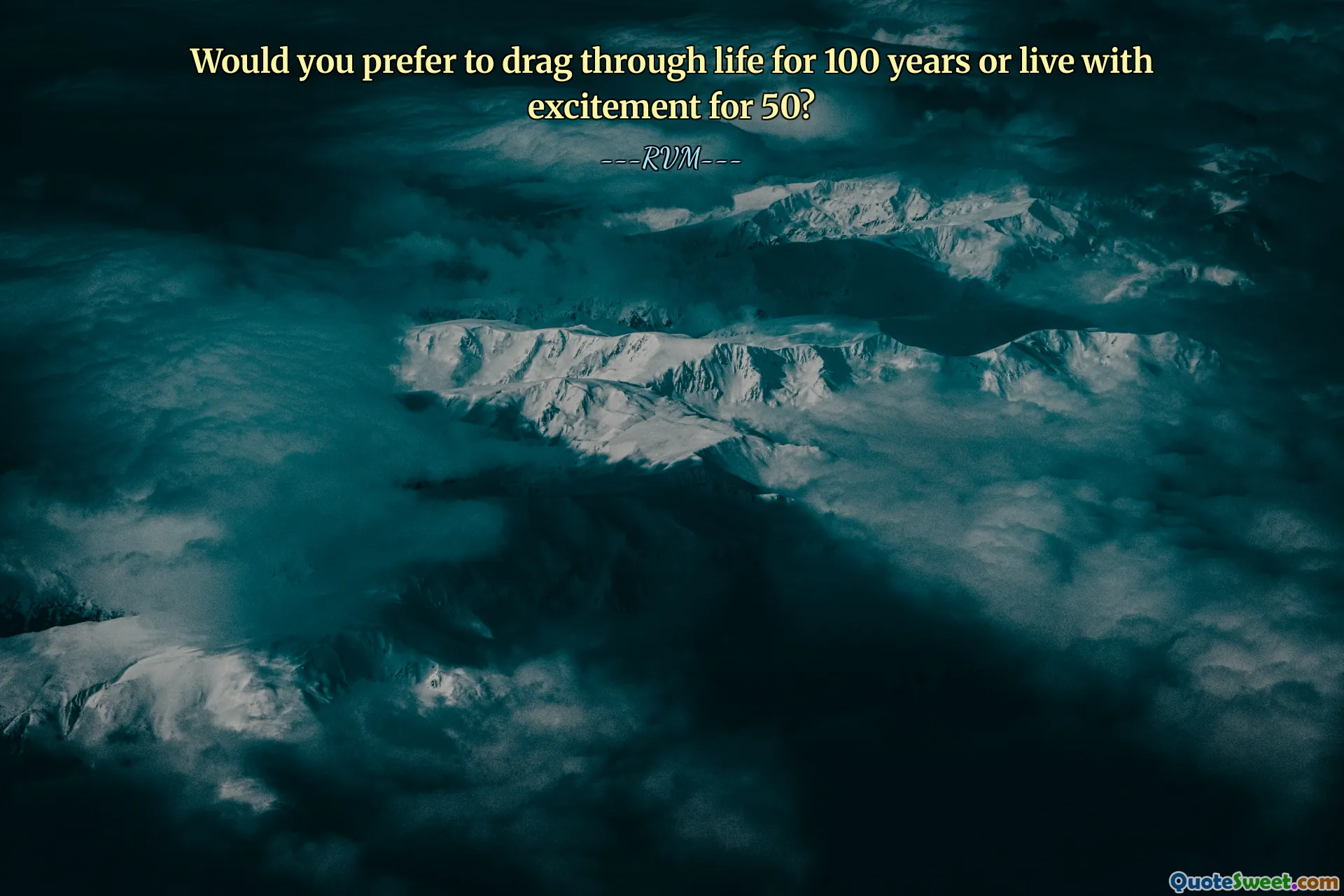 Would you prefer to drag through life for 100 years or live with excitement for 50?