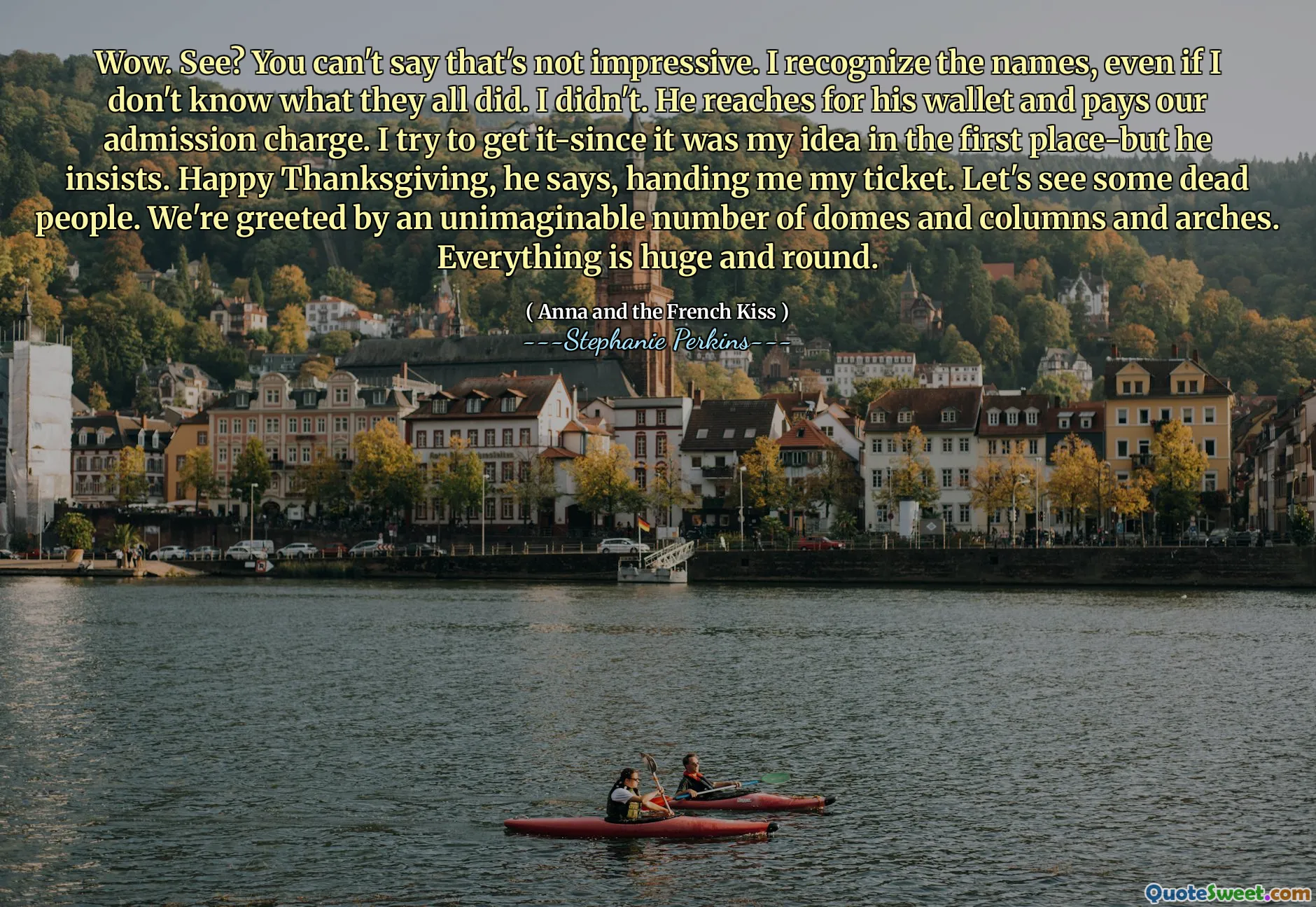 Wow. See? You can't say that's not impressive. I recognize the names, even if I don't know what they all did. I didn't. He reaches for his wallet and pays our admission charge. I try to get it-since it was my idea in the first place-but he insists. Happy Thanksgiving, he says, handing me my ticket. Let's see some dead people. We're greeted by an unimaginable number of domes and columns and arches. Everything is huge and round.